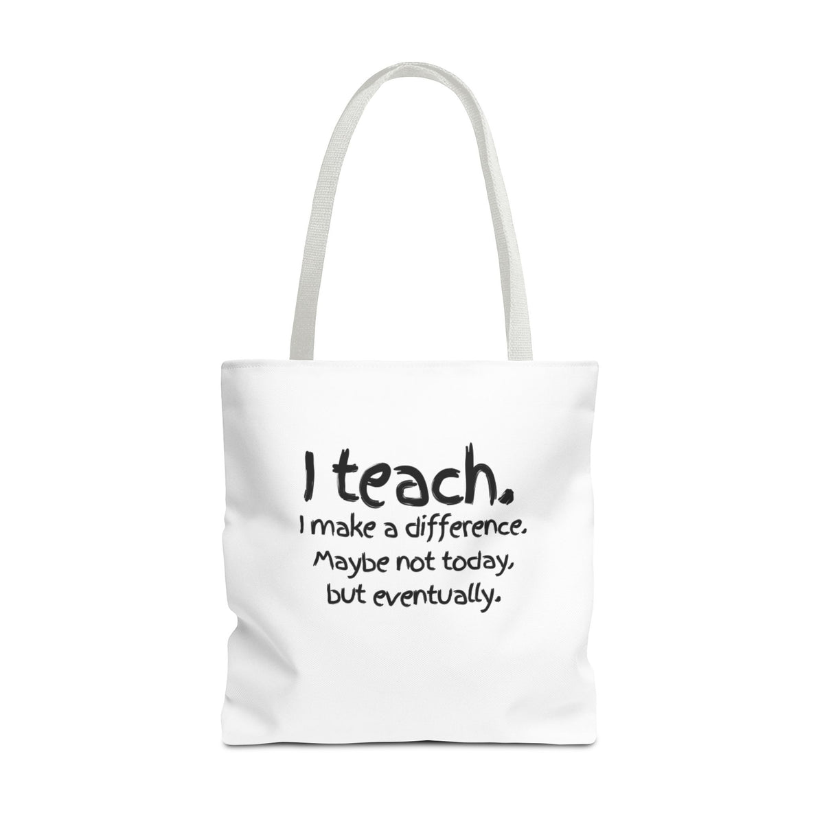 Teacher Tote Bag — "I teach. I make a difference. Maybe not today, but eventually."