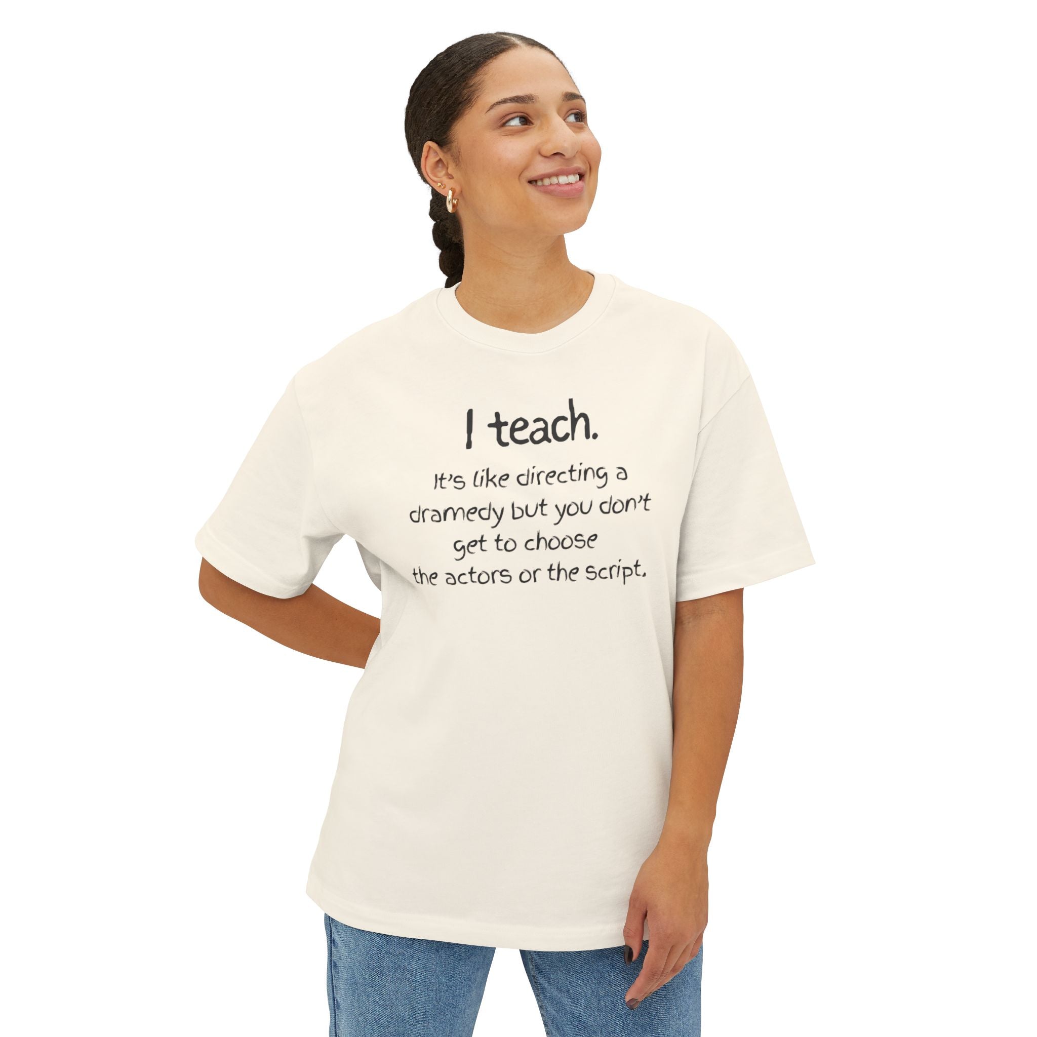 Teacher T‑Shirt — “I teach. It’s like directing a dramedy…” Oversized Boxy Tee with Colorful Back Art
