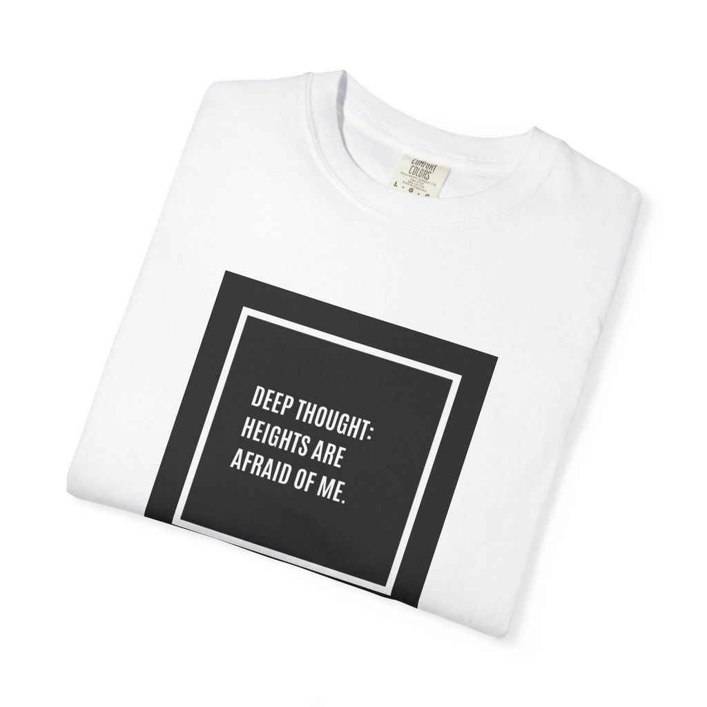 “Deep Thought: Heights Are Afraid of Me” T-Shirt