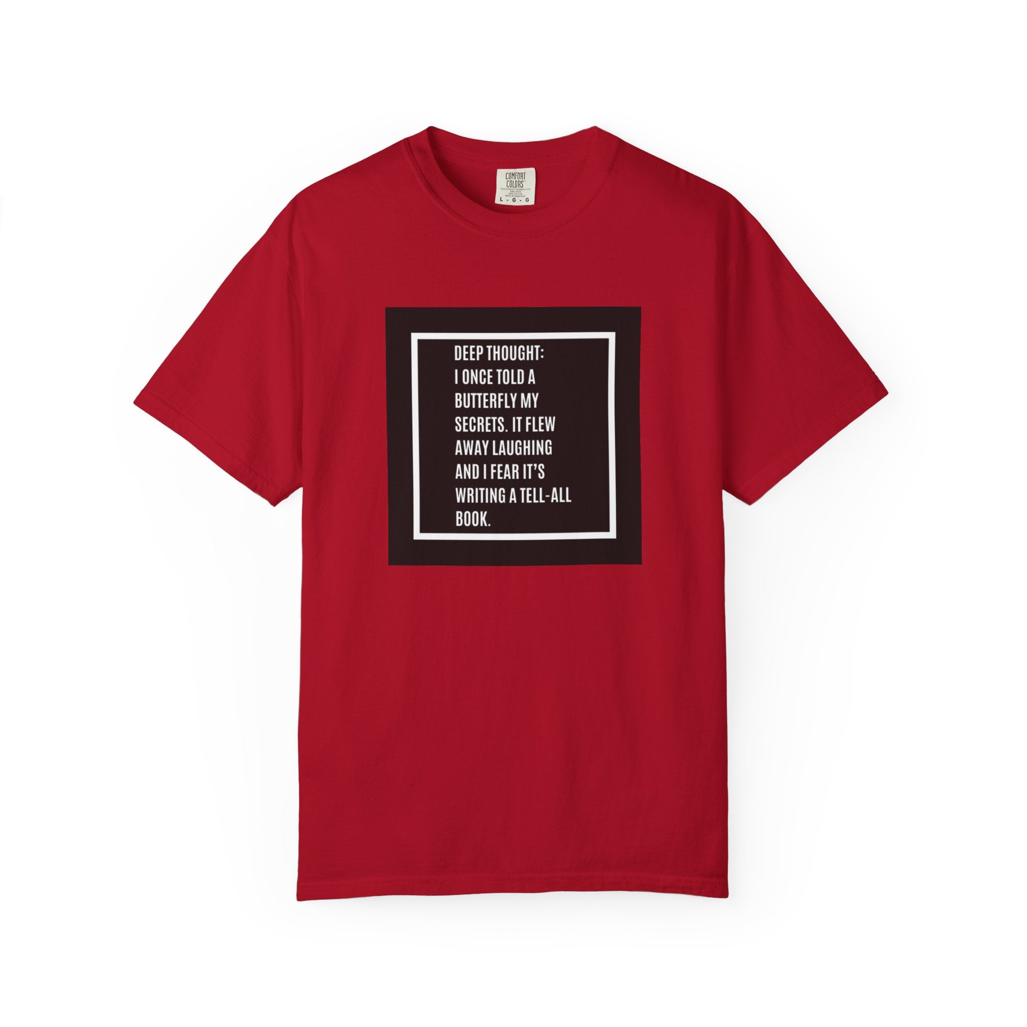 T-Shirt — "Deep Thought: I Once Told a Butterfly" Funny Quote Graphic Tee
