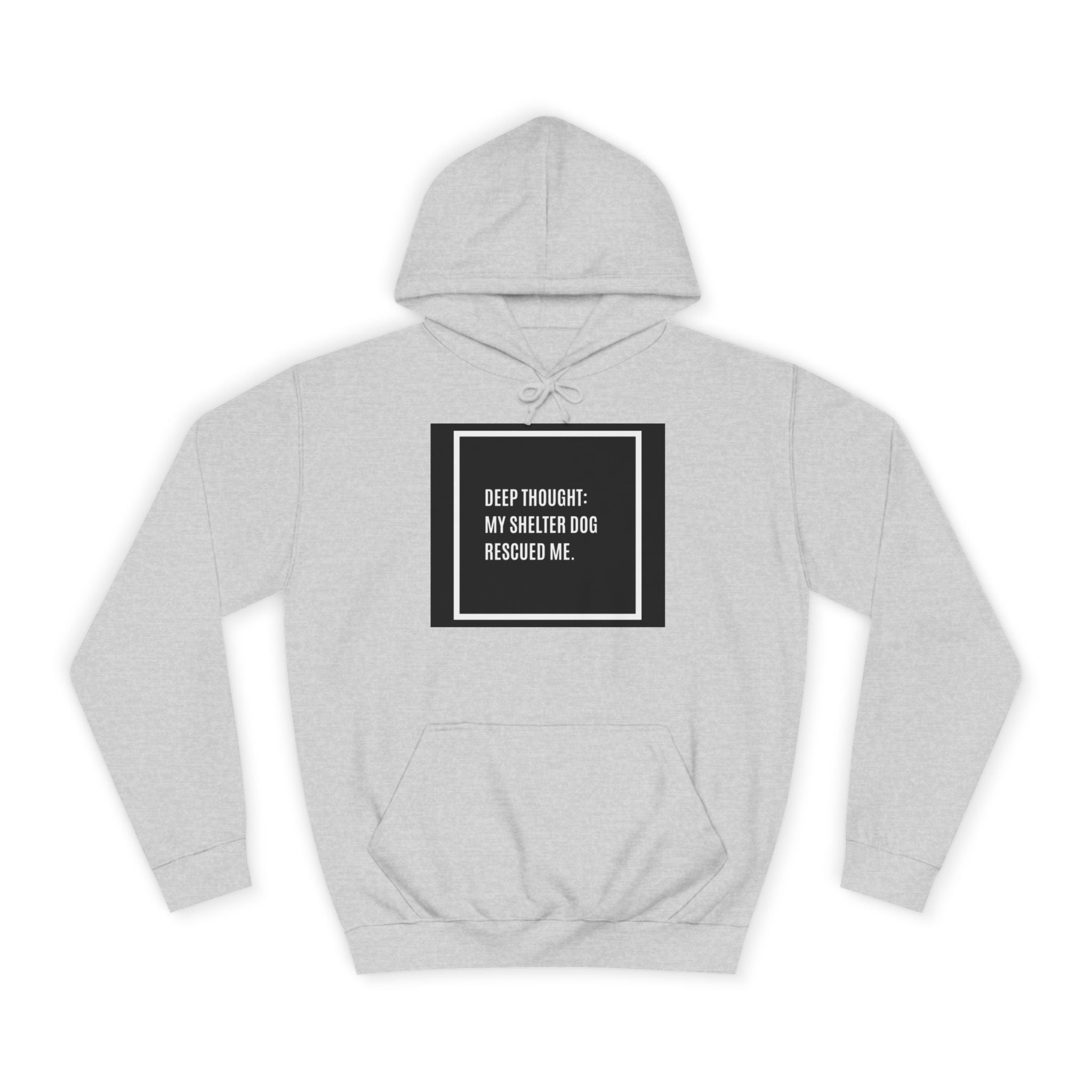 Hoodie — "Deep Thought: My Shelter Dog Rescued Me" Rescue Dog Hooded Sweatshirt