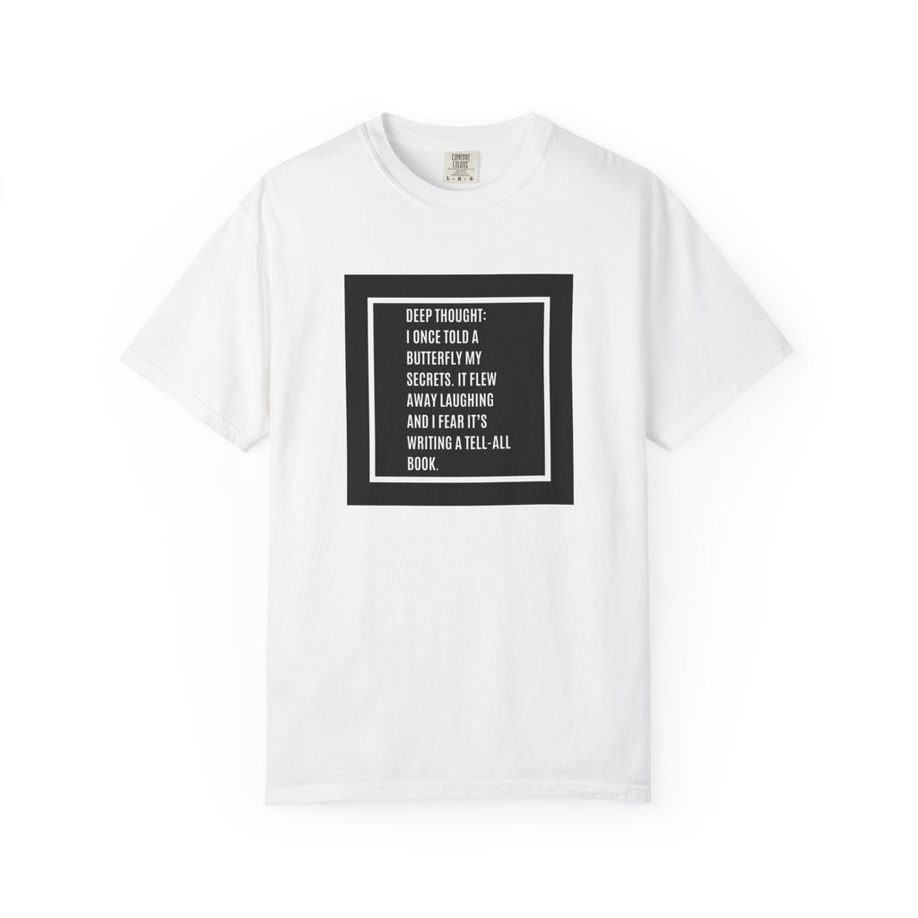 T-Shirt — "Deep Thought: I Once Told a Butterfly" Funny Quote Graphic Tee
