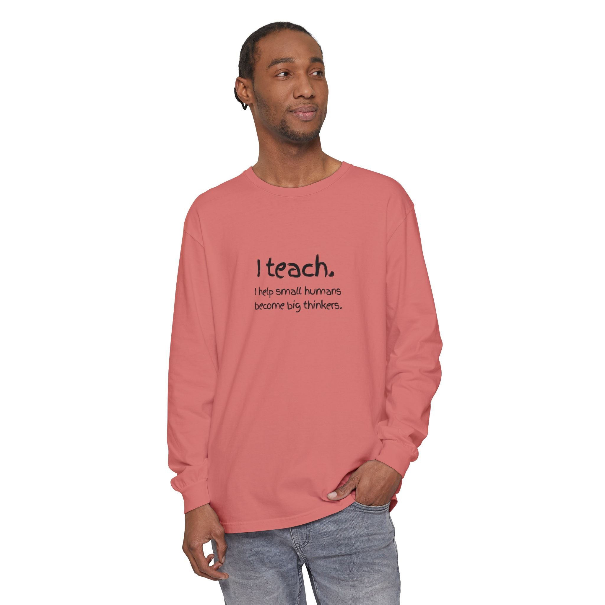 Teacher Long Sleeve T‑Shirt — “I teach. I help small humans become big thinkers.” with Colorful Original Art on Back