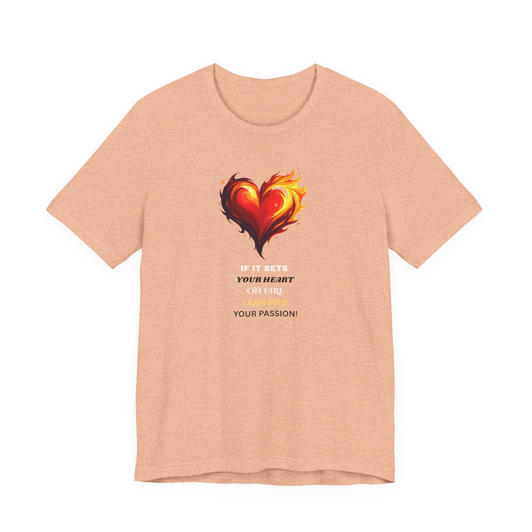 If It Sets Your Heart On Fire! Unisex Tee, Inspirational Gift, Casual Wear, Valentine's Day, Art Lover Shirt, Everyday Comfort