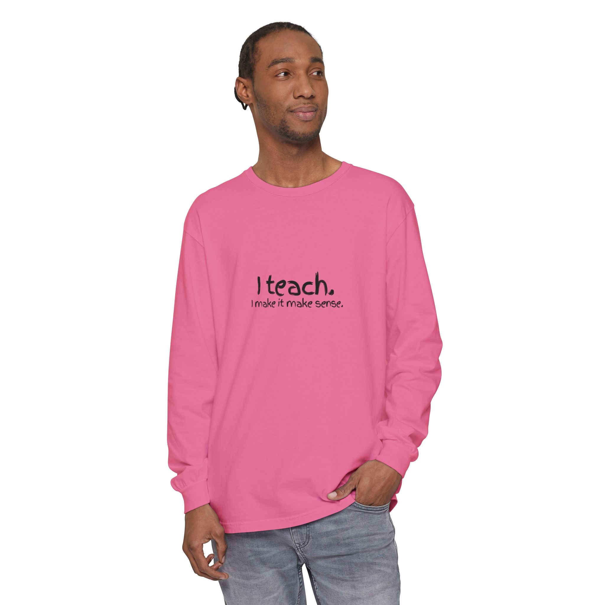 I Teach Long Sleeve T‑Shirt — “I make it make sense.” Teacher Tee with Colorful Original Art Back