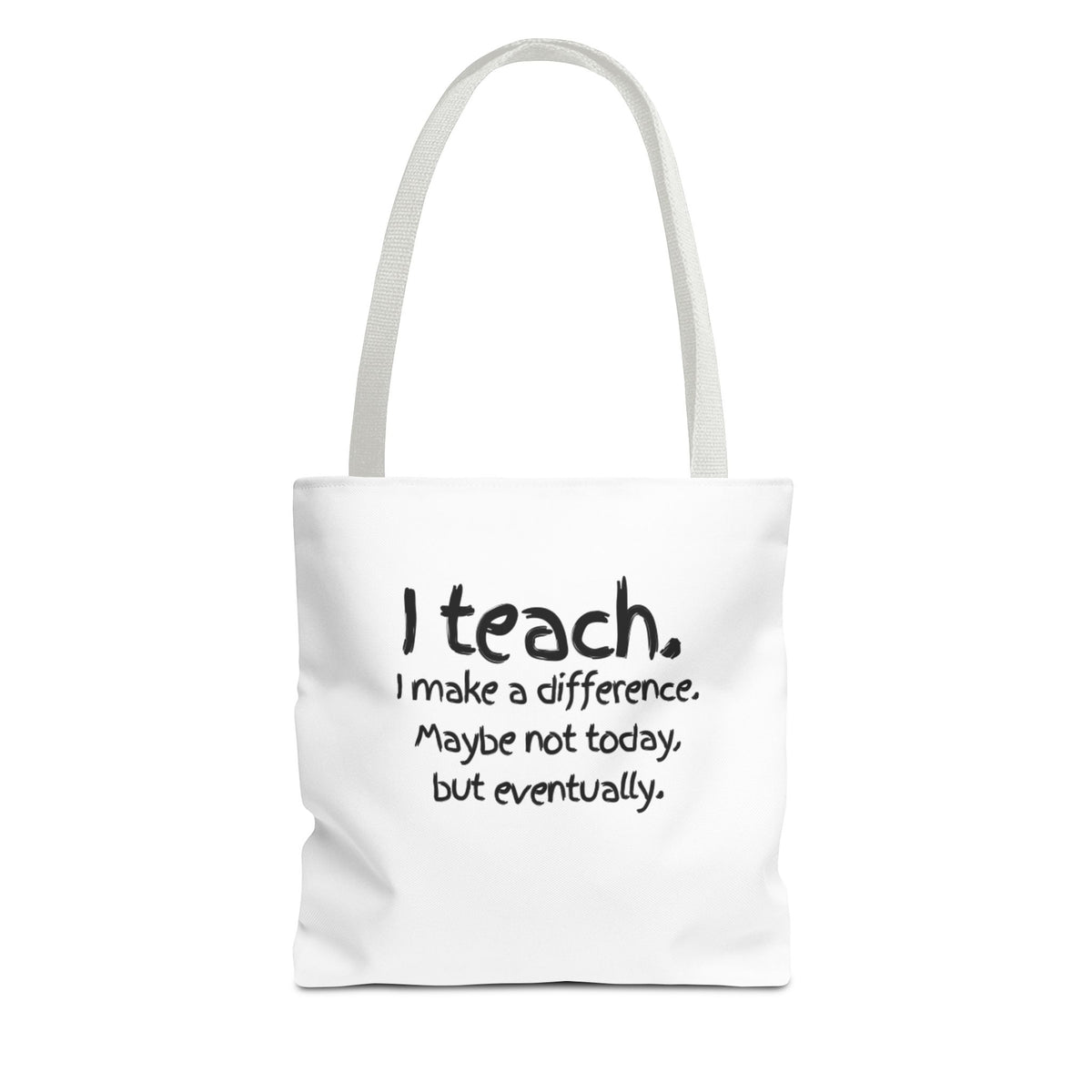 Teacher Tote Bag — "I teach. I make a difference. Maybe not today, but eventually."