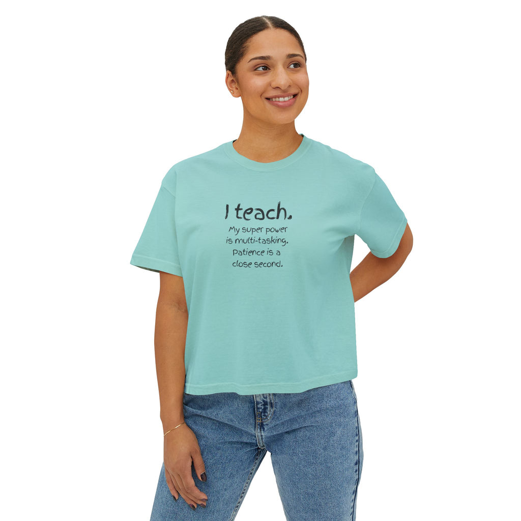 Teacher Boxy Tee - "I teach. My super power is multi-tasking; patience is a close second." | Original Art Back