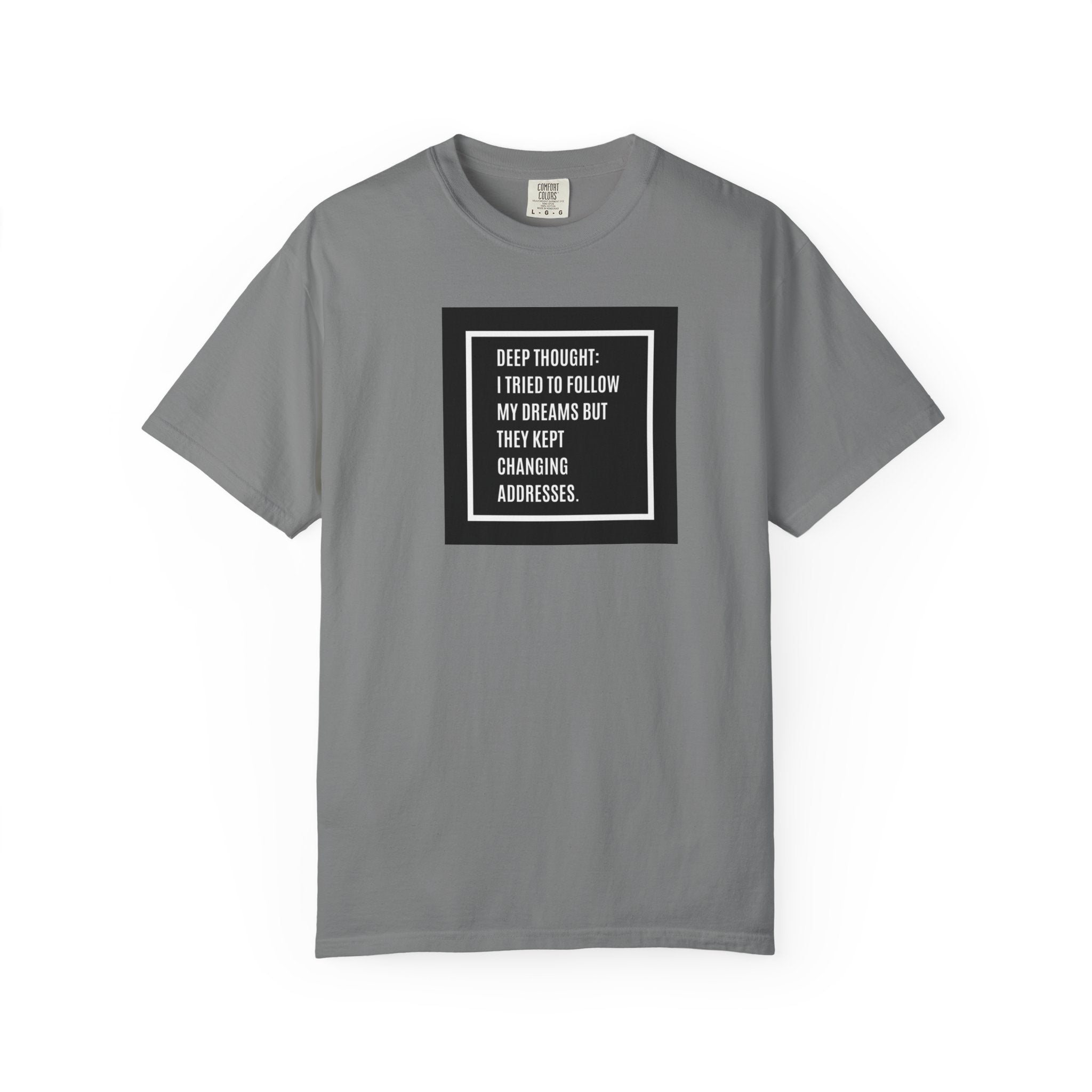"Deep Thought: I Tried to Follow My Dreams" Minimal Quote Tee