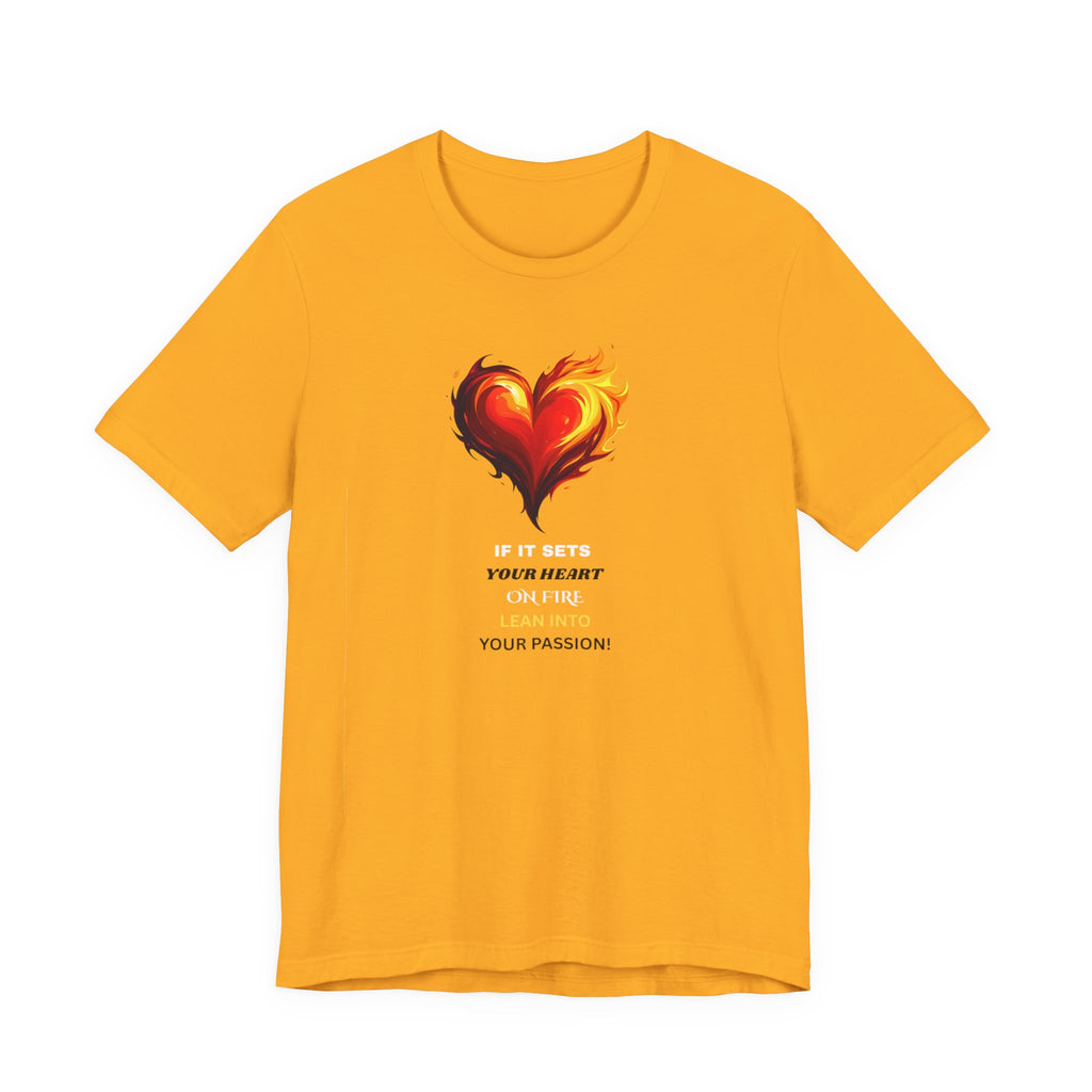 If It Sets Your Heart On Fire! Unisex Tee, Inspirational Gift, Casual Wear, Valentine's Day, Art Lover Shirt, Everyday Comfort