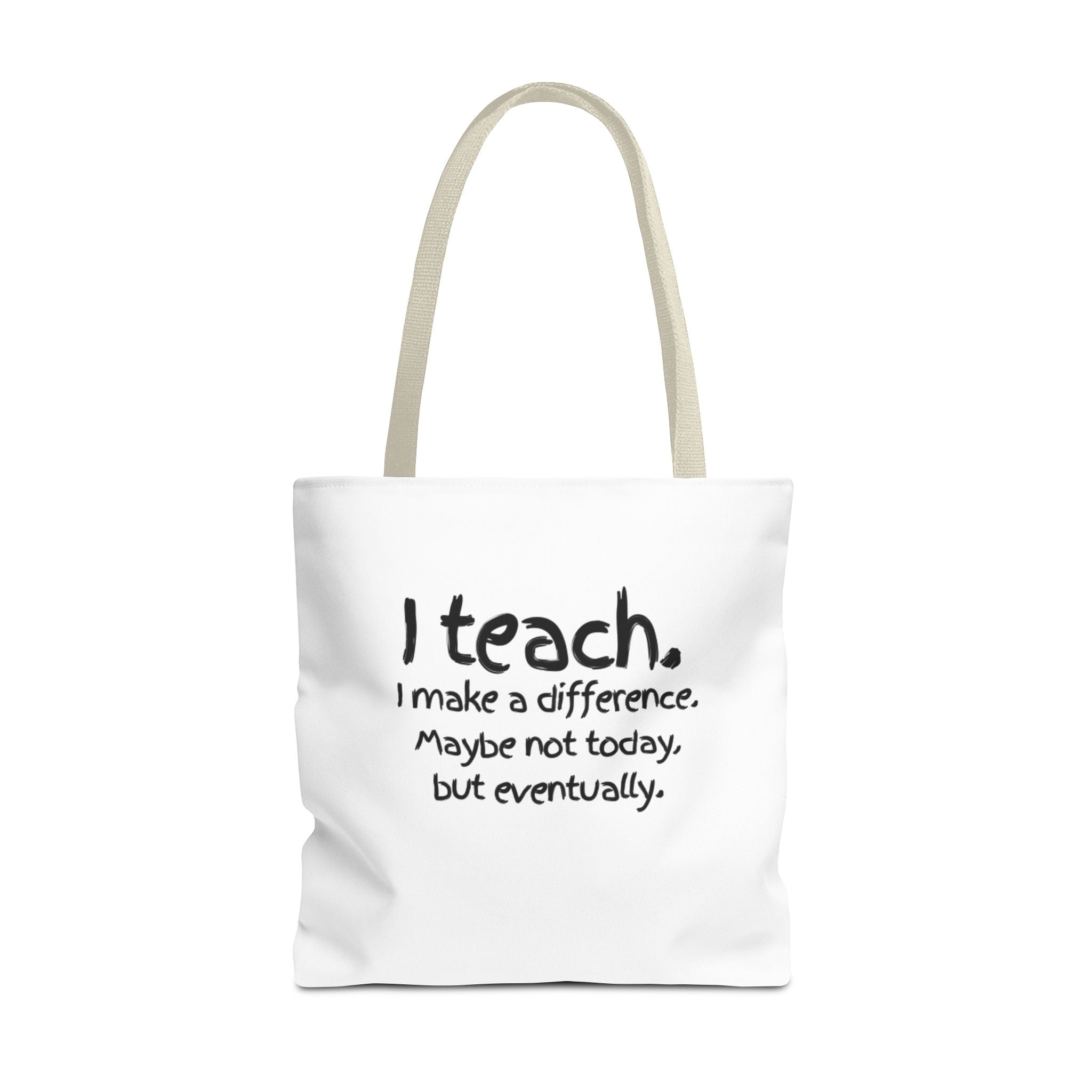 Teacher Tote Bag — "I teach. I make a difference. Maybe not today, but eventually."