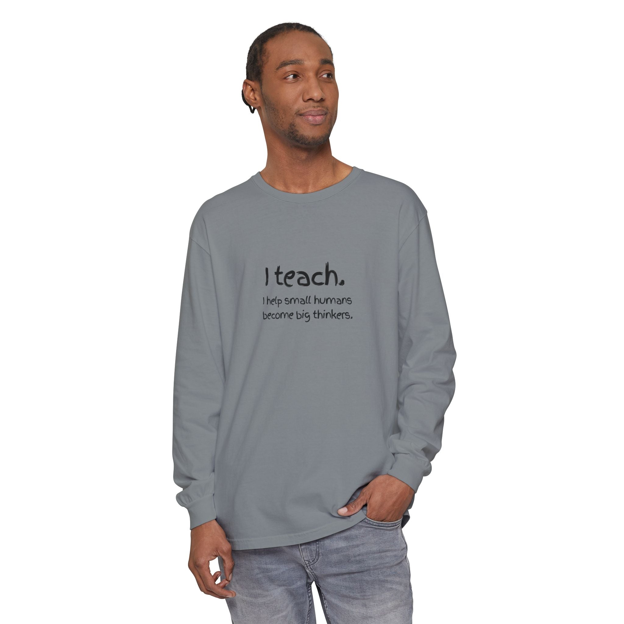 Teacher Long Sleeve T‑Shirt — “I teach. I help small humans become big thinkers.” with Colorful Original Art on Back