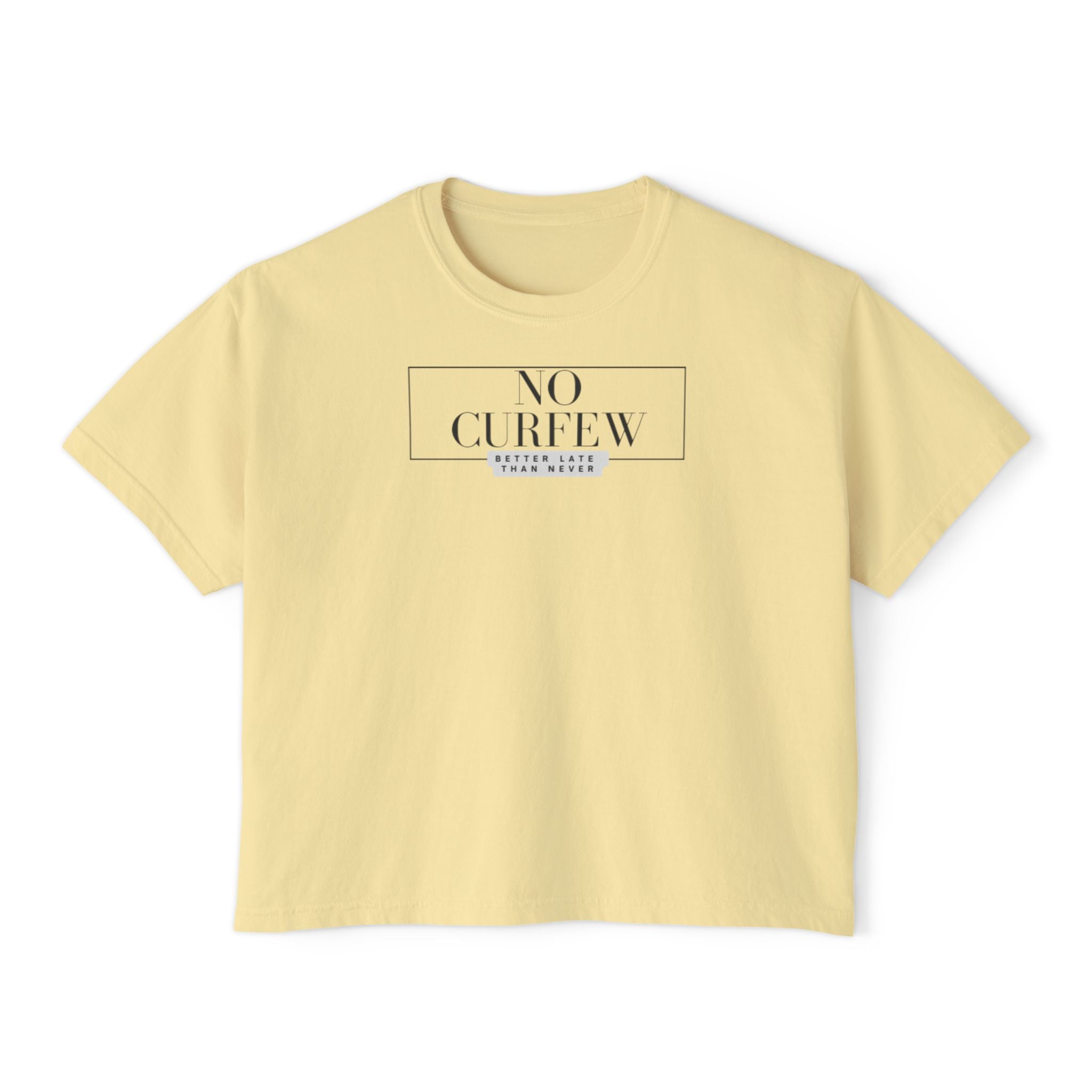 No Curfew...Better Late Than Never Women's Boxy Tee