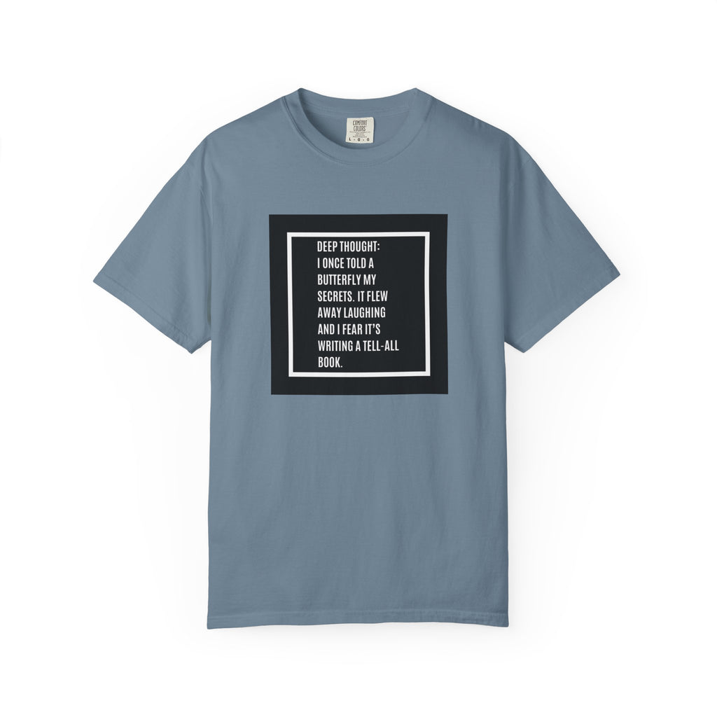 T-Shirt — "Deep Thought: I Once Told a Butterfly" Funny Quote Graphic Tee