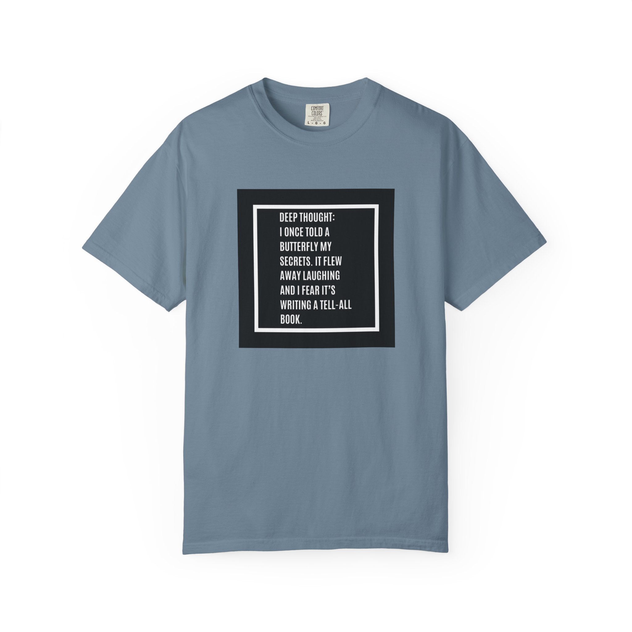 T-Shirt — "Deep Thought: I Once Told a Butterfly" Funny Quote Graphic Tee