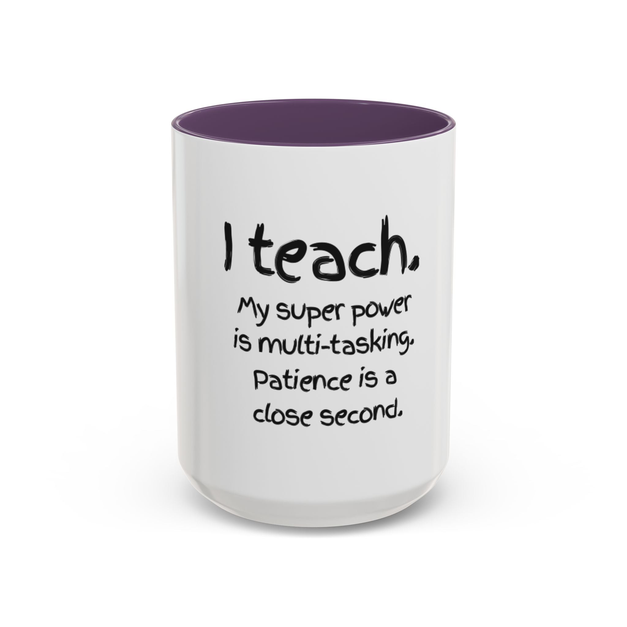 Teacher Coffee Mug — “I Teach. My Super Power is Multi-Tasking, Patience Is a Close Second” Accent Mug