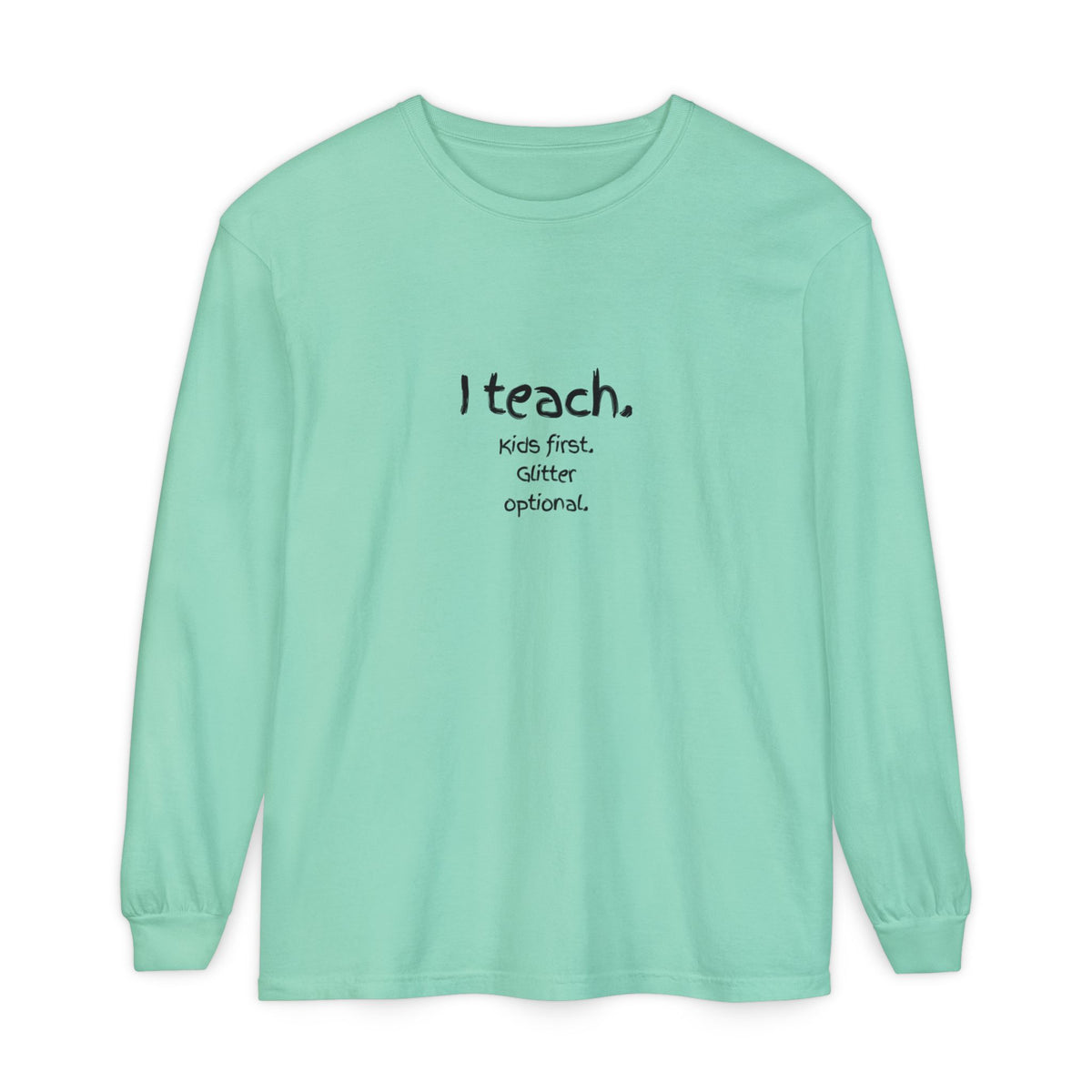 I Teach. Kids First. Long Sleeve Teacher T-Shirt — Colorful 'Original Art' Back Print