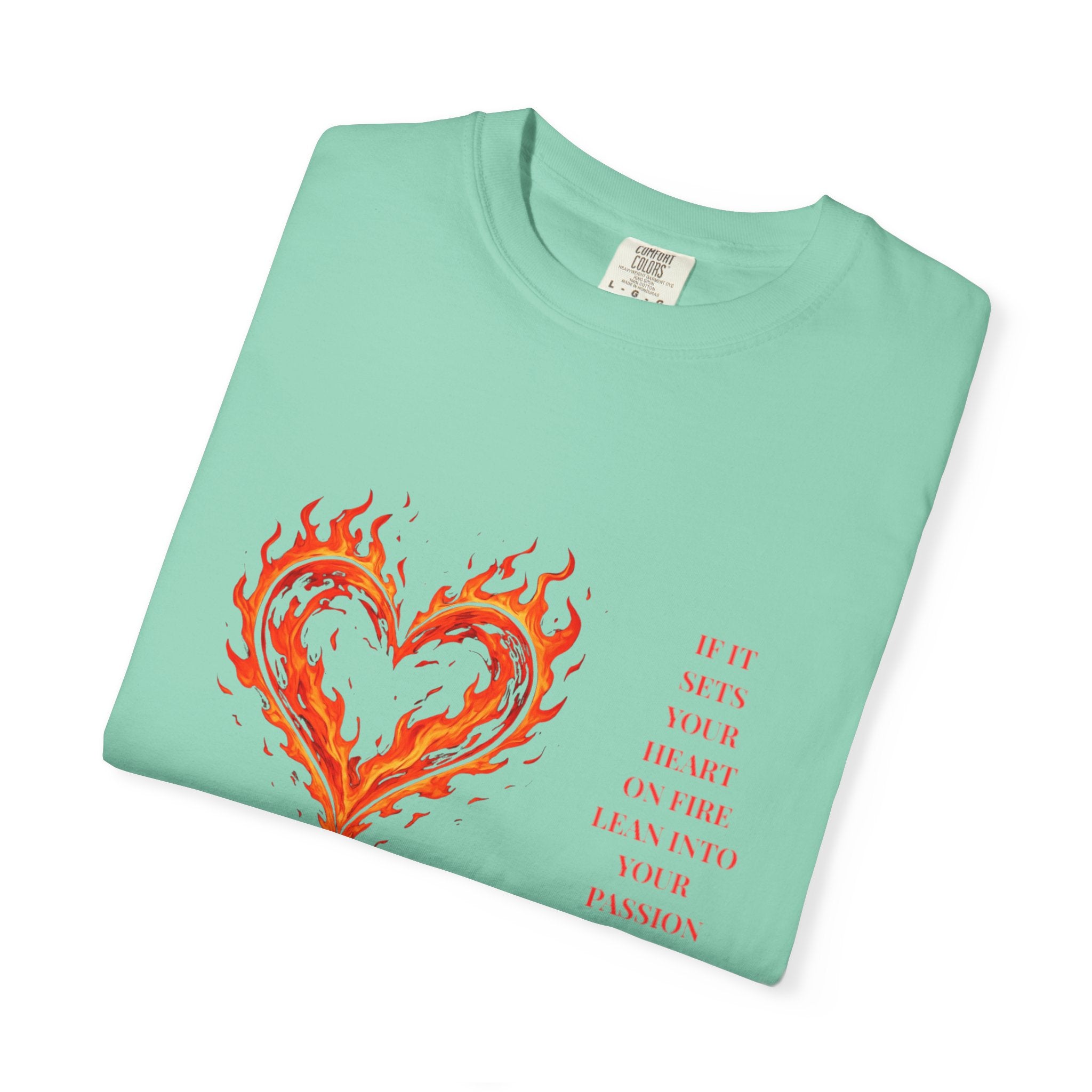 If It Sets Your Heart On Fire Lean Into Your Passion: Flaming Heart Graphic Tee