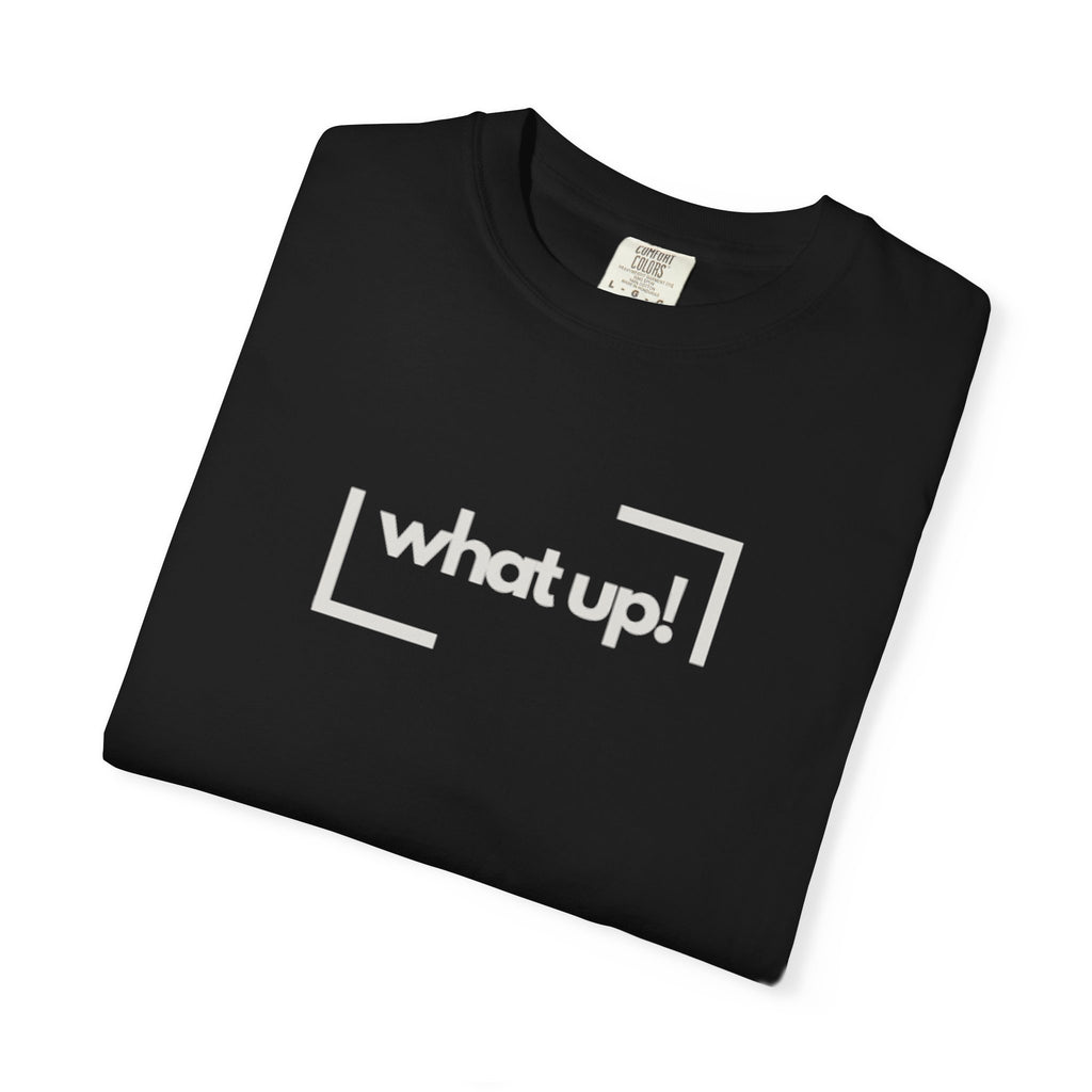 What Up! Tee — Casual Graphic T-Shirt with 'what up!' Front & Original Art Back