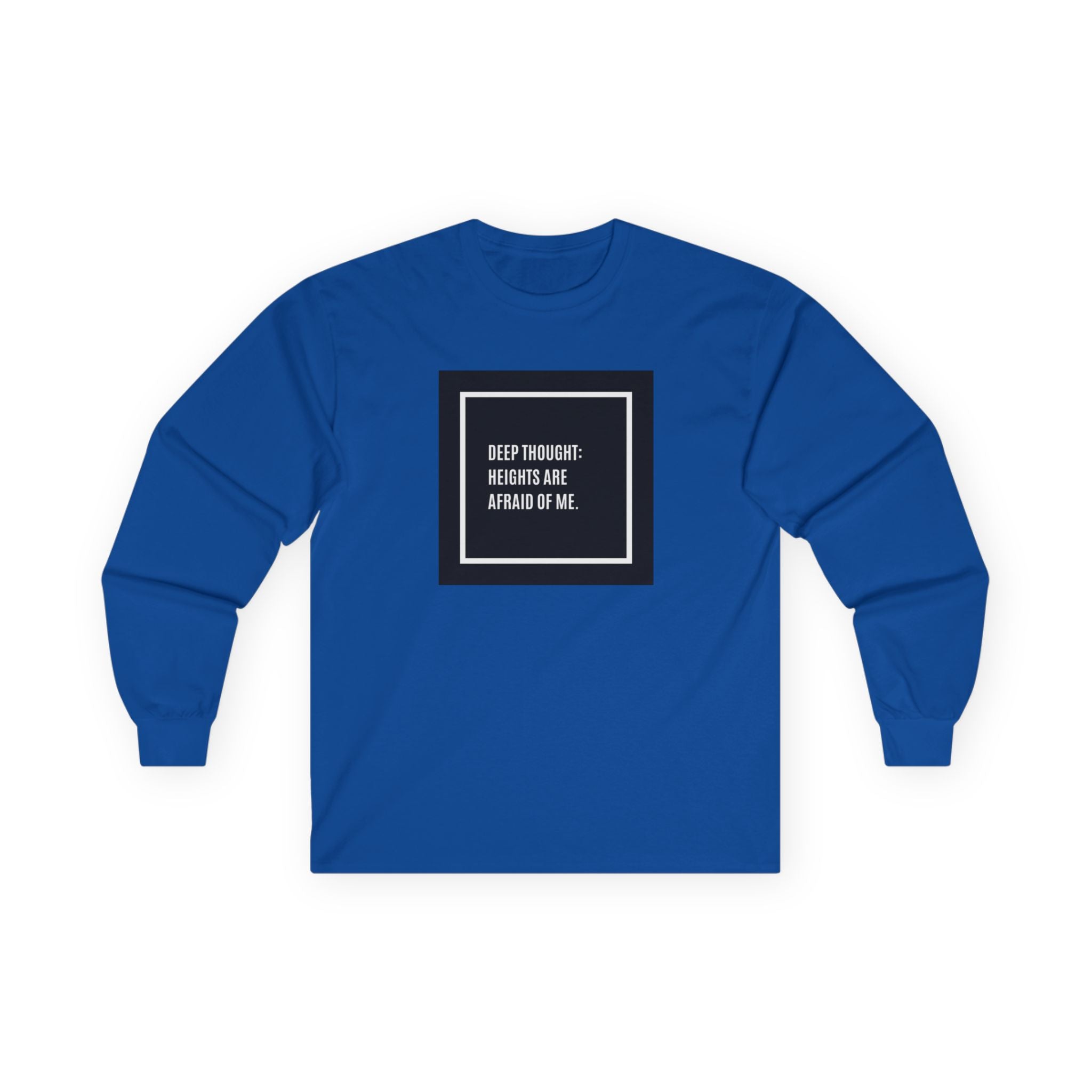 'Deep Thought: Heights Are Afraid of Me' Minimalist Quote Long Sleeve Tee
