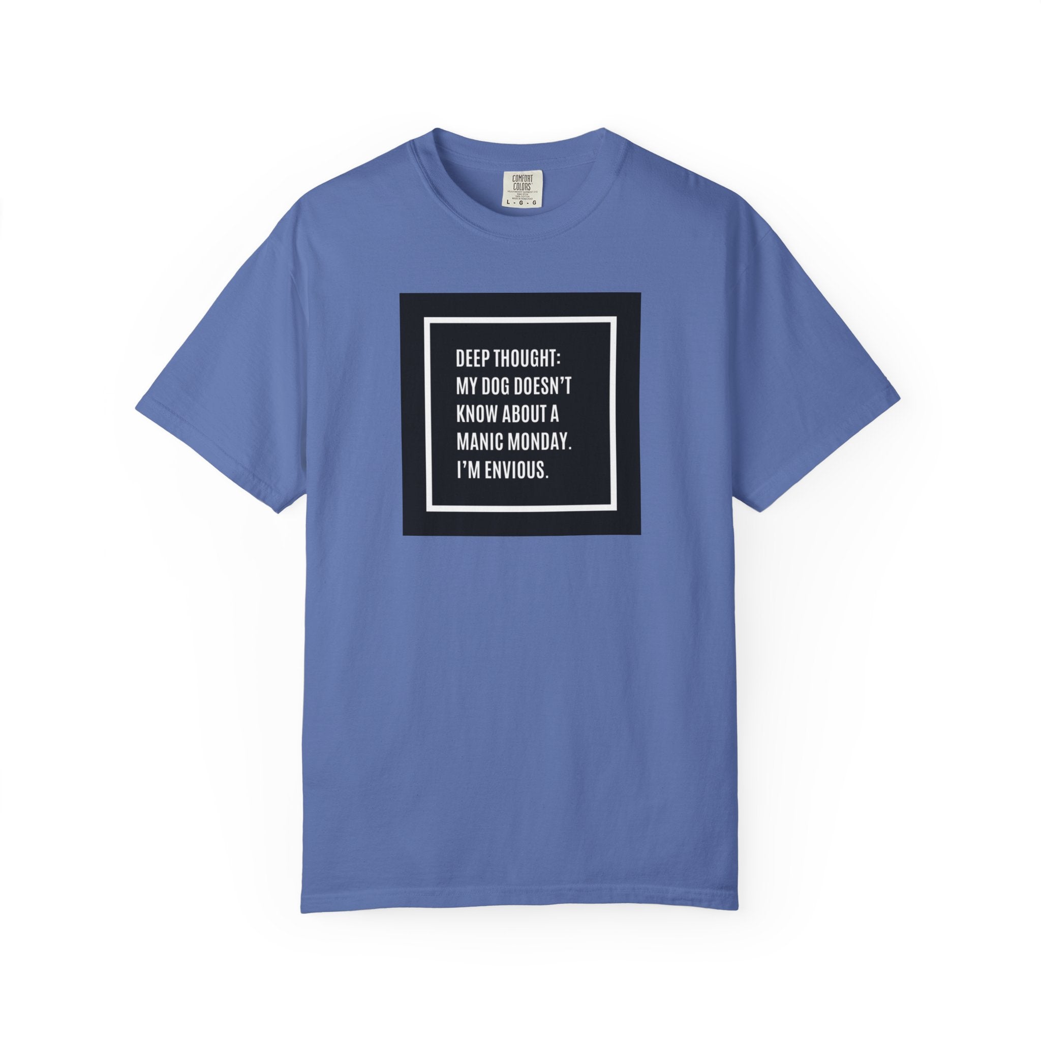 'Deep Thought: My Dog Doesn't Know About Manic Monday' Funny Pet Quote Tee