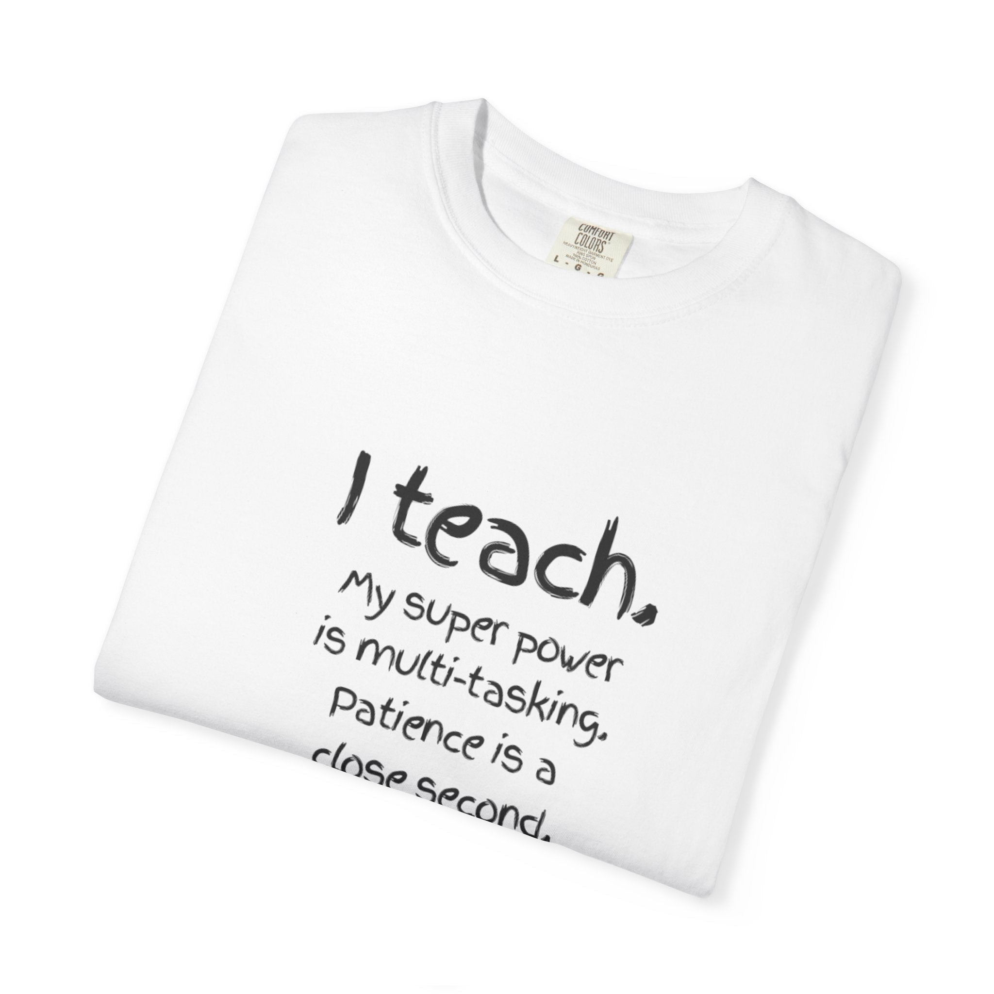 I Teach Teacher T-Shirt — “I teach. My super power is multi-tasking” Casual Educator Tee