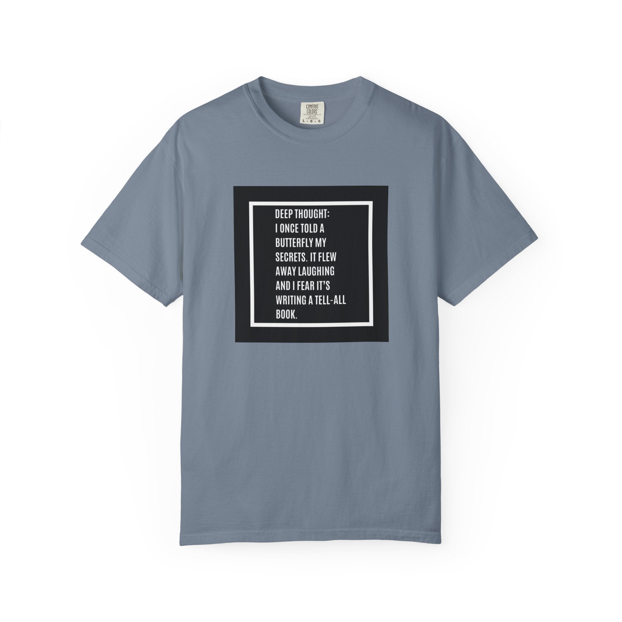 T-Shirt — "Deep Thought: I Once Told a Butterfly" Funny Quote Graphic Tee