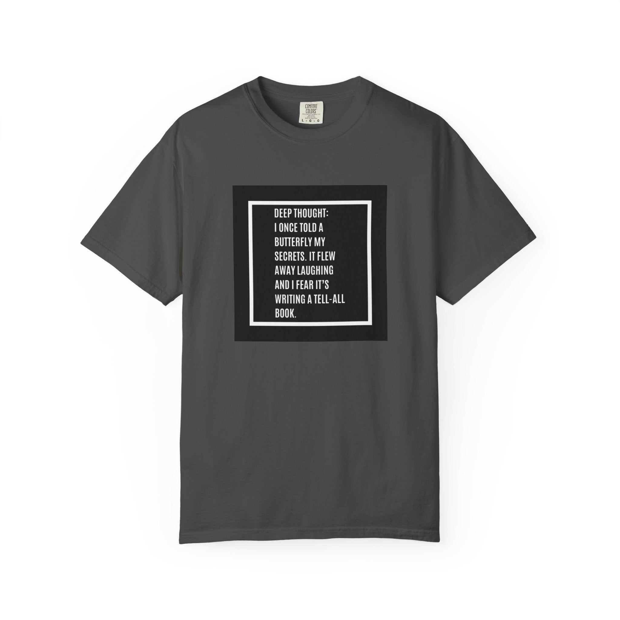 T-Shirt — "Deep Thought: I Once Told a Butterfly" Funny Quote Graphic Tee