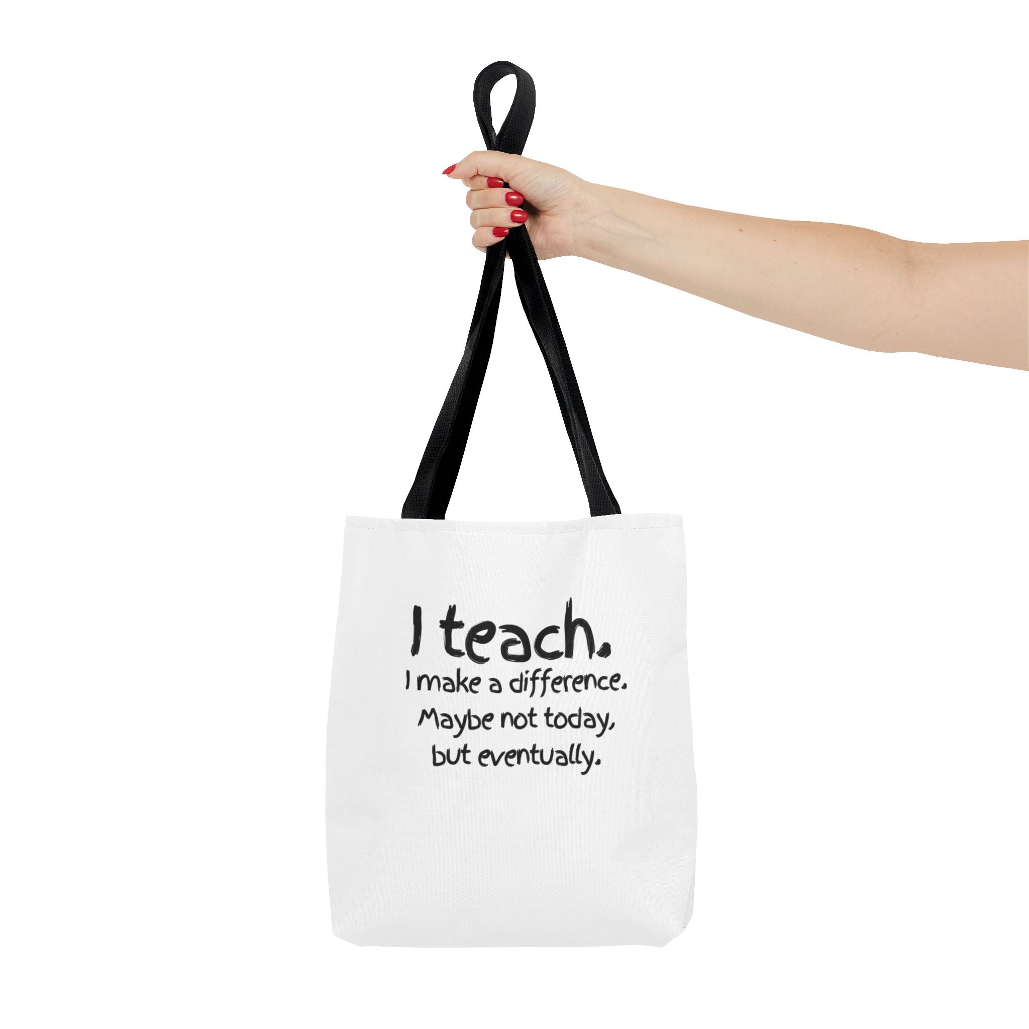 Teacher Tote Bag — "I teach. I make a difference. Maybe not today, but eventually."