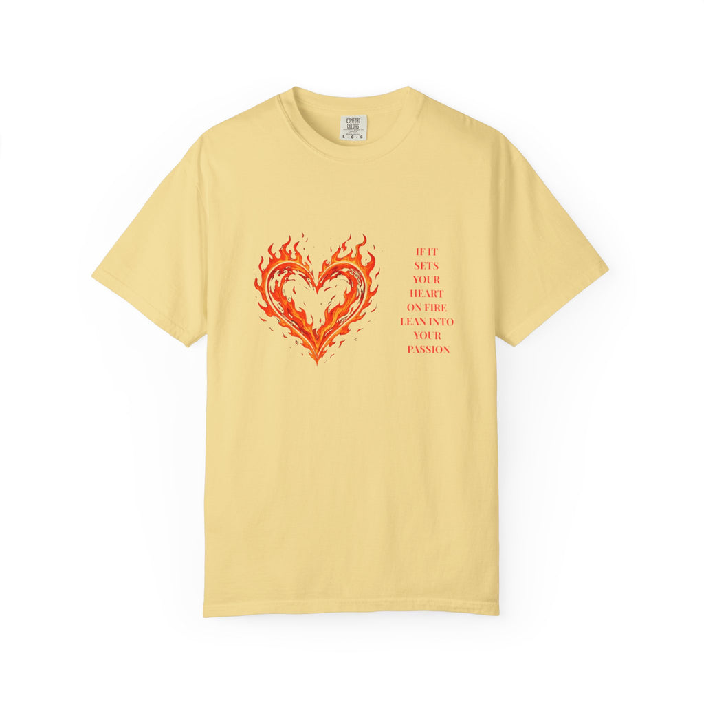 If It Sets Your Heart On Fire Lean Into Your Passion: Flaming Heart Graphic Tee