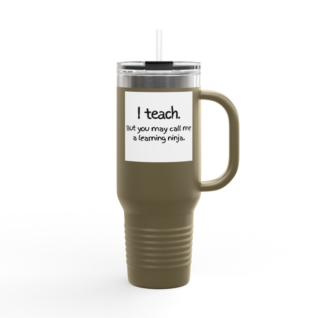 Travel Mug — "I teach. But you may call me a learning ninja." 40oz Insulated Teacher Tumbler