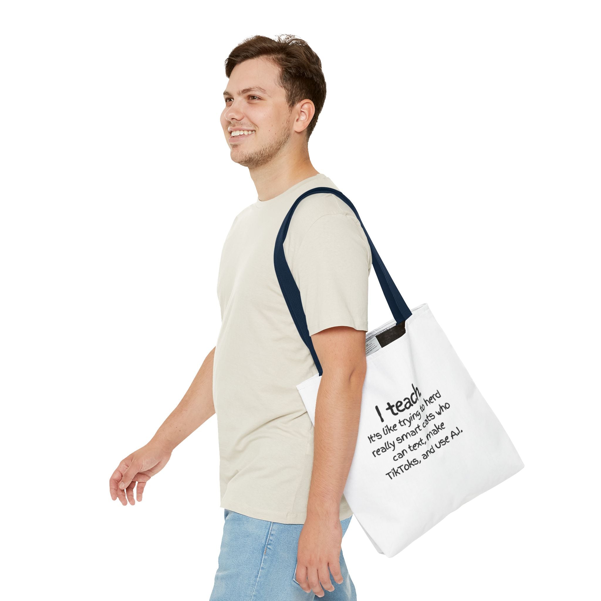 Teacher Tote Bag — “I teach. It’s like trying to herd really smart cats who can text, make TikToks, and use AI.”