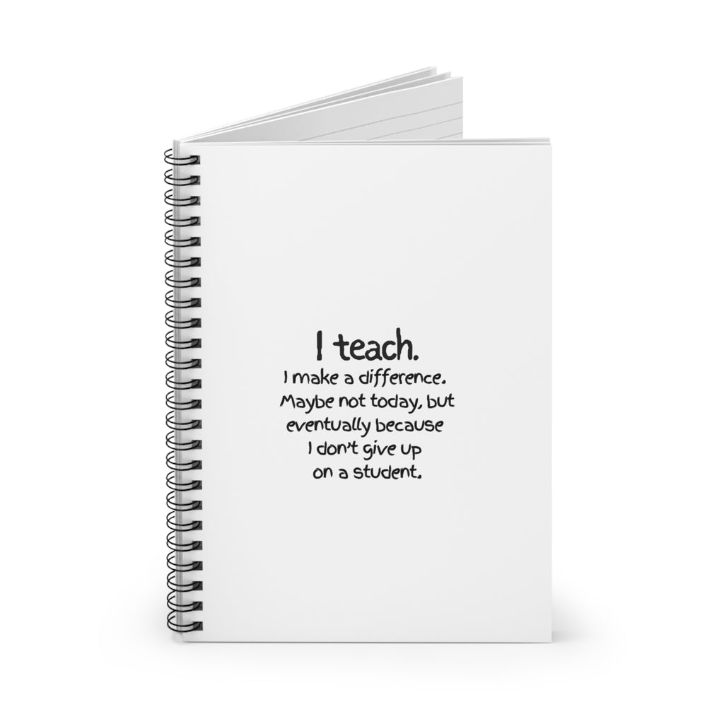 Teacher Appreciation Spiral Notebook — “I Teach. I make a difference...” Ruled Journal