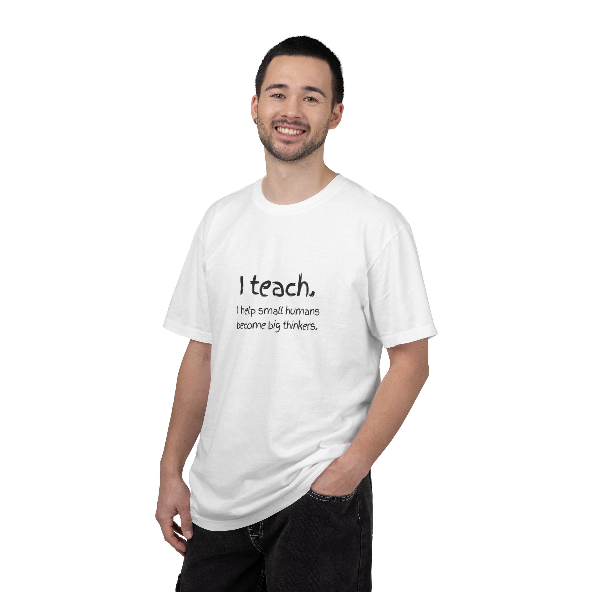 Teacher T-Shirt — “I teach. I help small humans become big thinkers.” with Colorful Back Art