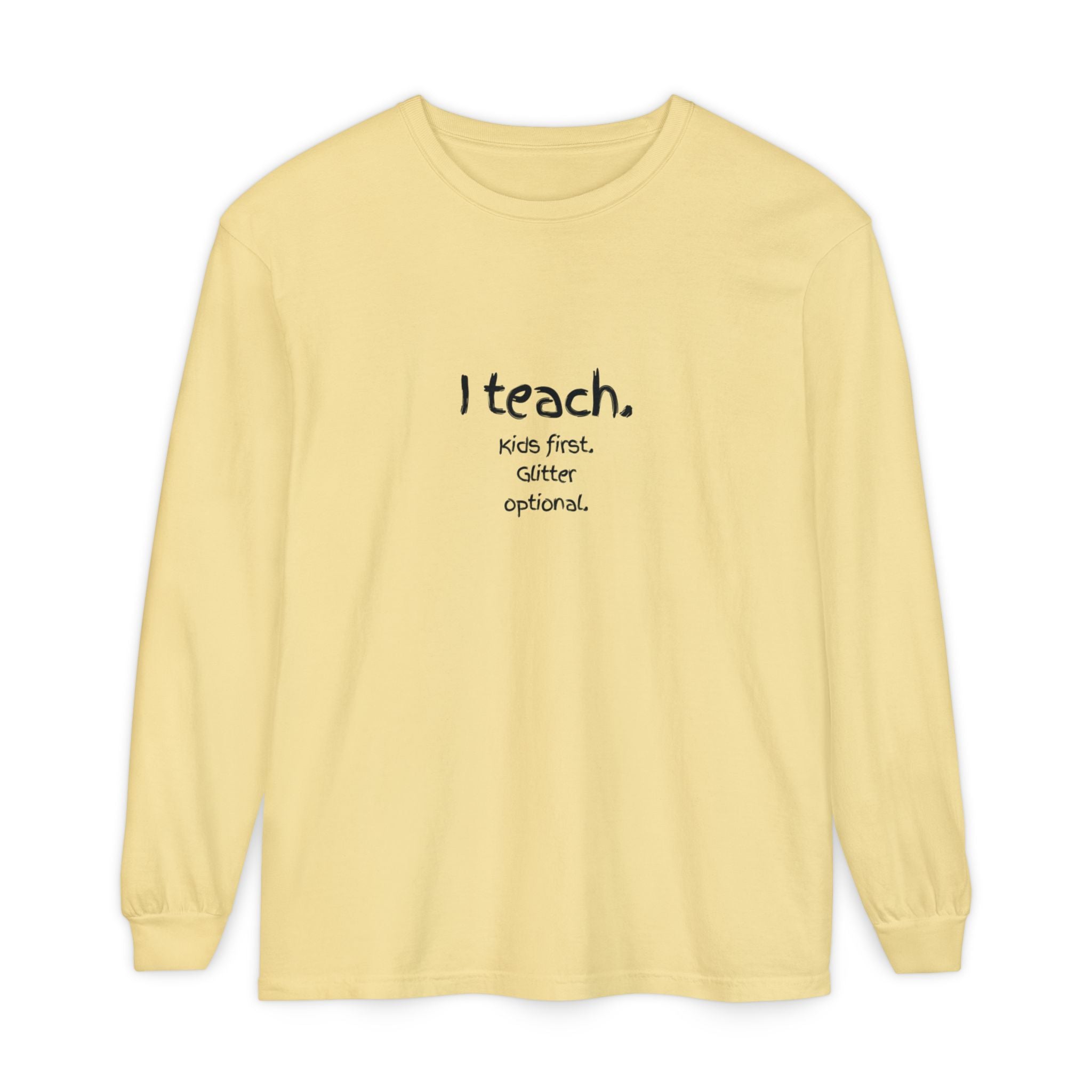 I Teach. Kids First. Long Sleeve Teacher T-Shirt — Colorful 'Original Art' Back Print