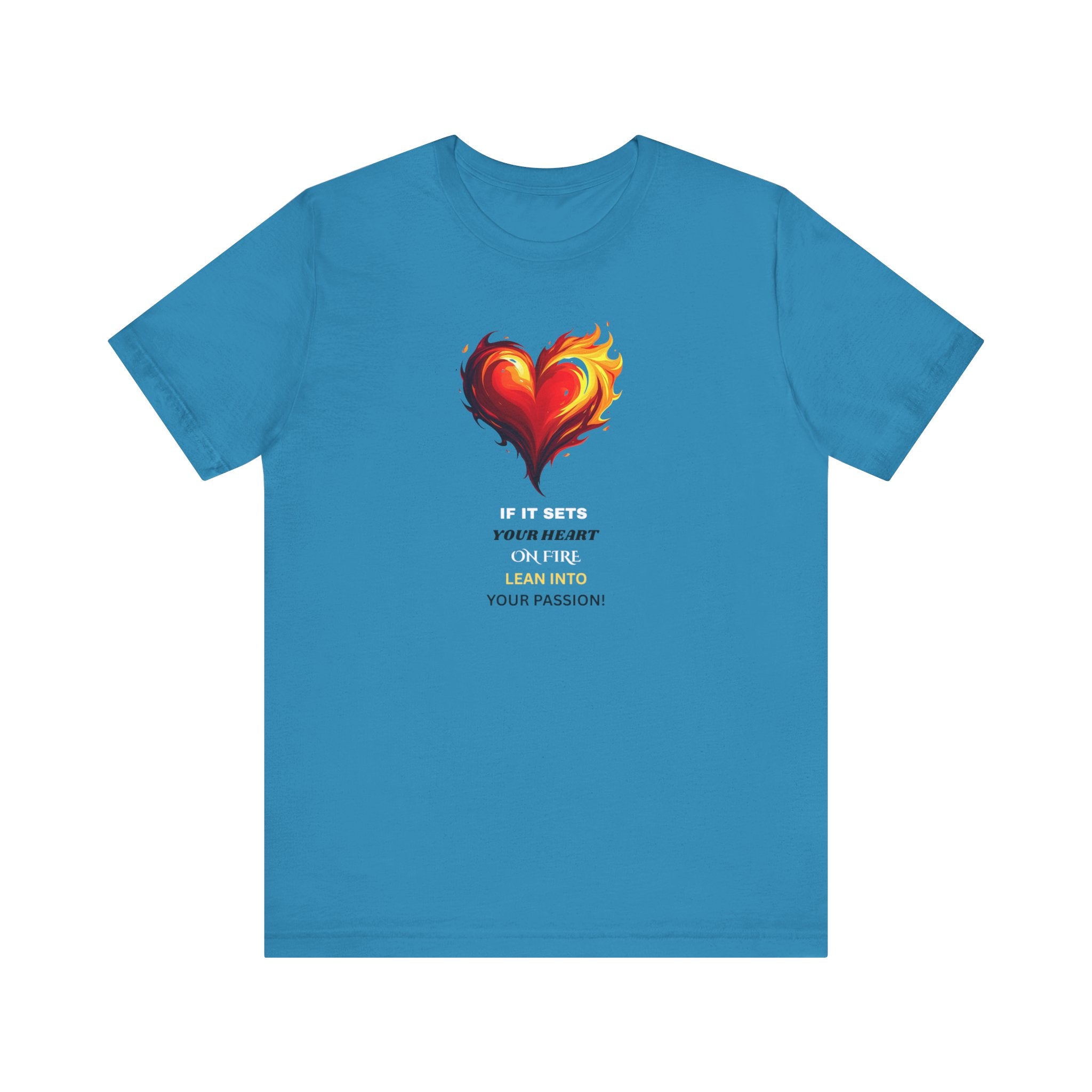 If It Sets Your Heart On Fire! Unisex Tee, Inspirational Gift, Casual Wear, Valentine's Day, Art Lover Shirt, Everyday Comfort