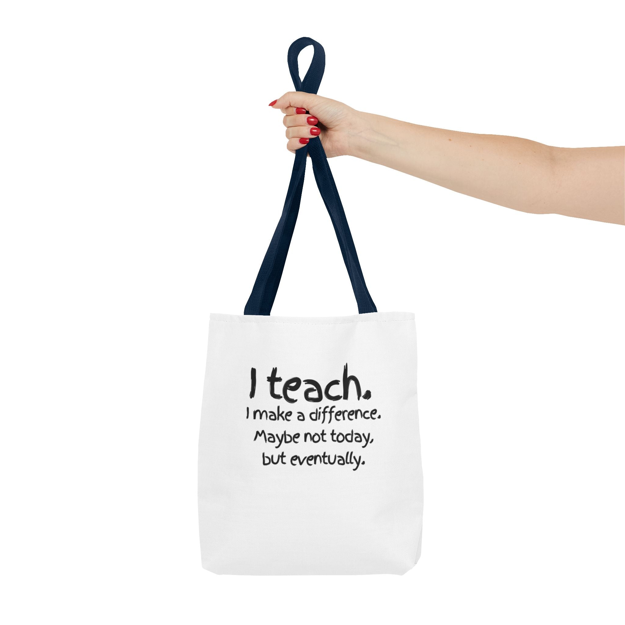 Teacher Tote Bag — "I teach. I make a difference. Maybe not today, but eventually."