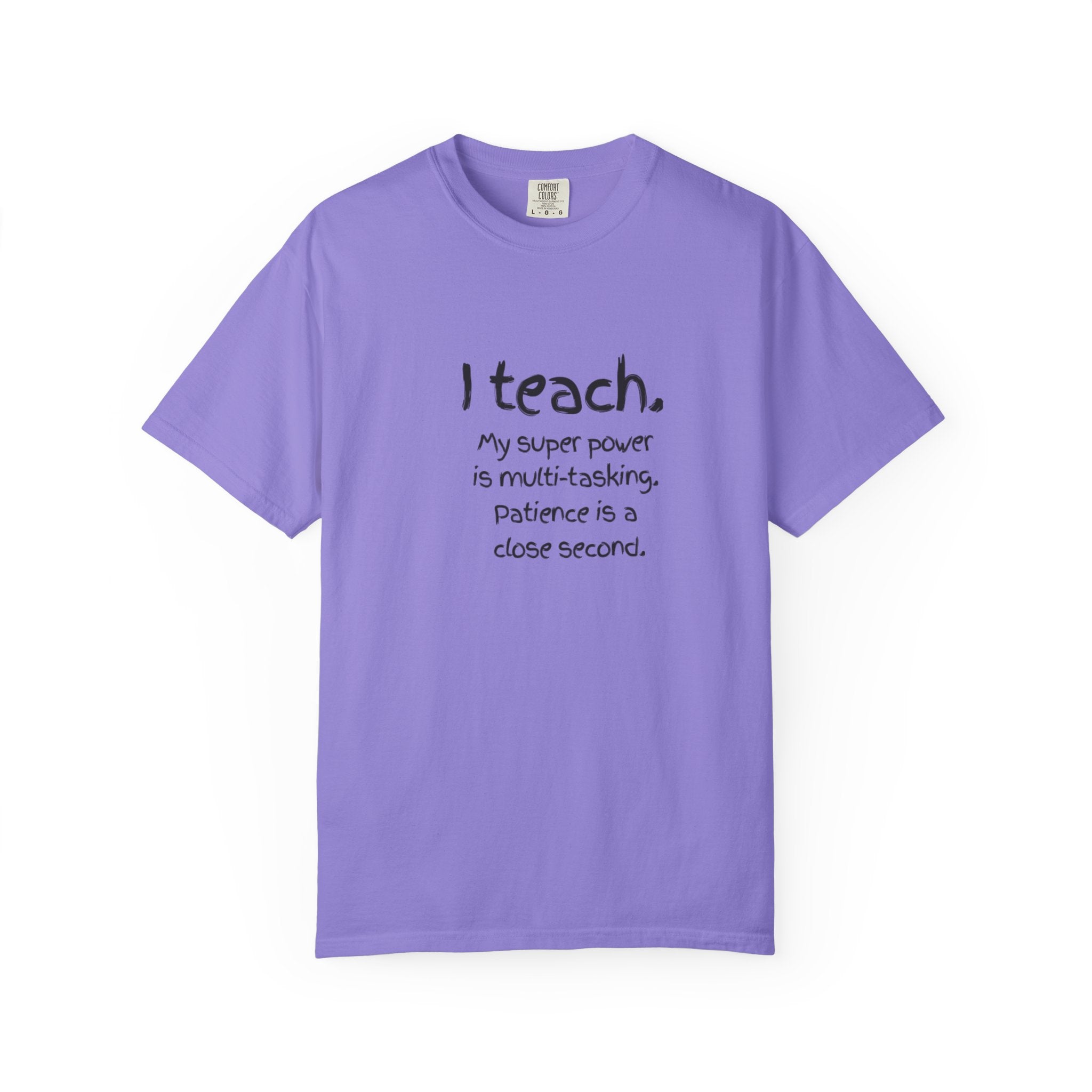 I Teach Teacher T-Shirt — “I teach. My super power is multi-tasking” Casual Educator Tee