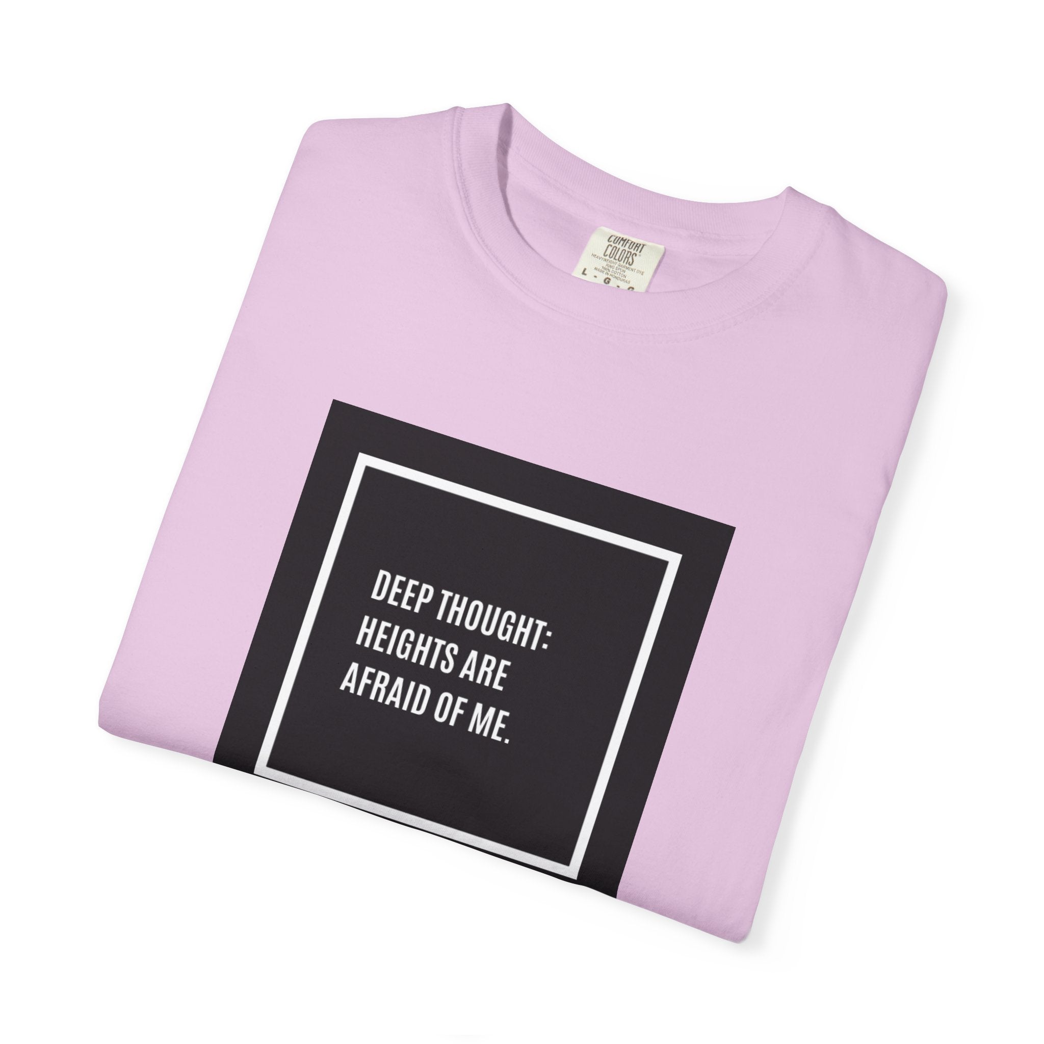 “Deep Thought: Heights Are Afraid of Me” T-Shirt