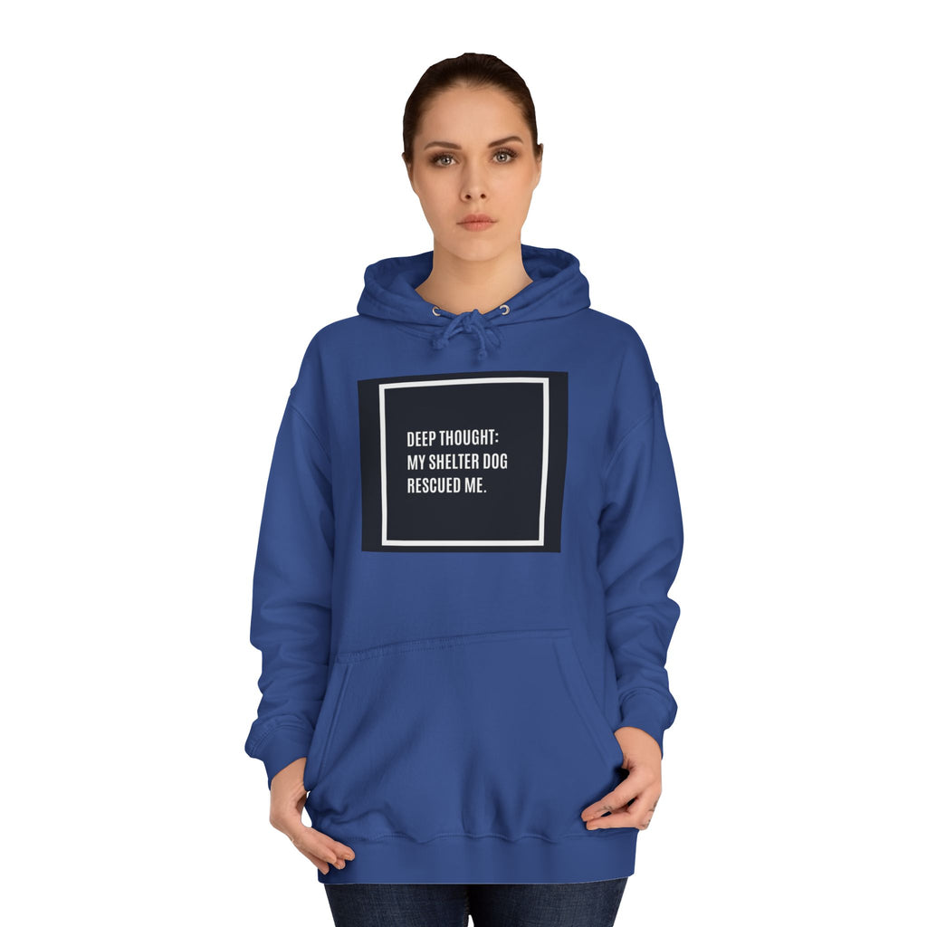 Hoodie — "Deep Thought: My Shelter Dog Rescued Me" Rescue Dog Hooded Sweatshirt