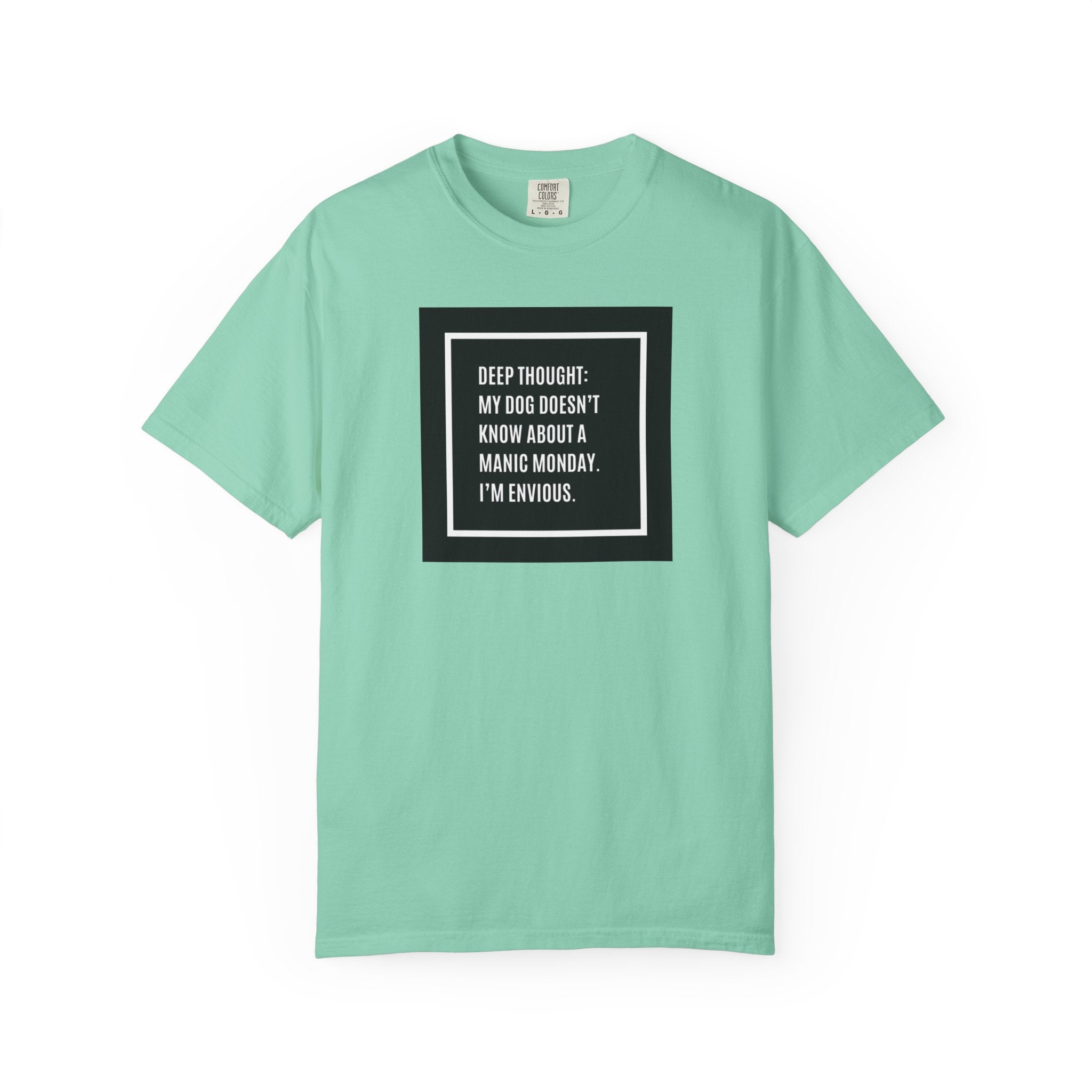 'Deep Thought: My Dog Doesn't Know About Manic Monday' Funny Pet Quote Tee