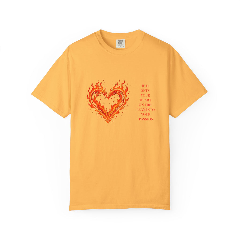 If It Sets Your Heart On Fire Lean Into Your Passion: Flaming Heart Graphic Tee