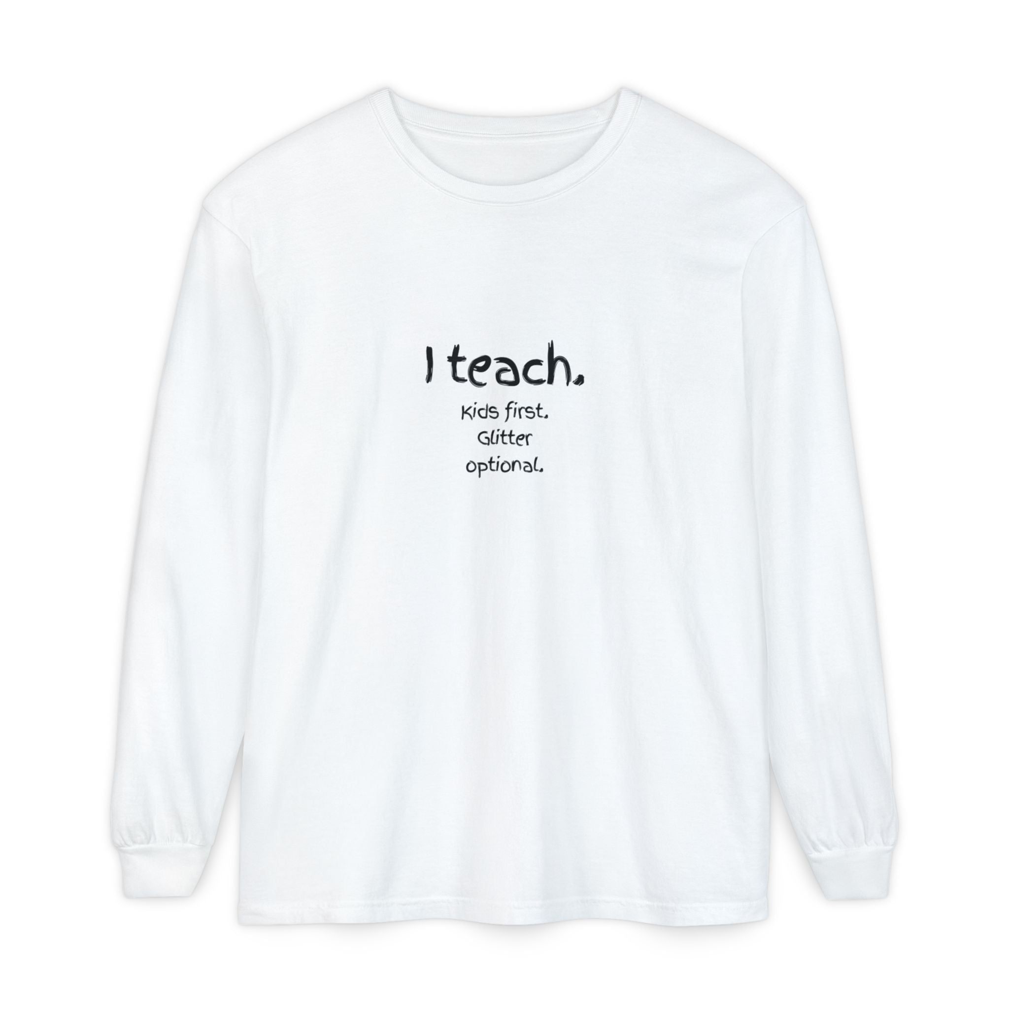 I Teach. Kids First. Long Sleeve Teacher T-Shirt — Colorful 'Original Art' Back Print