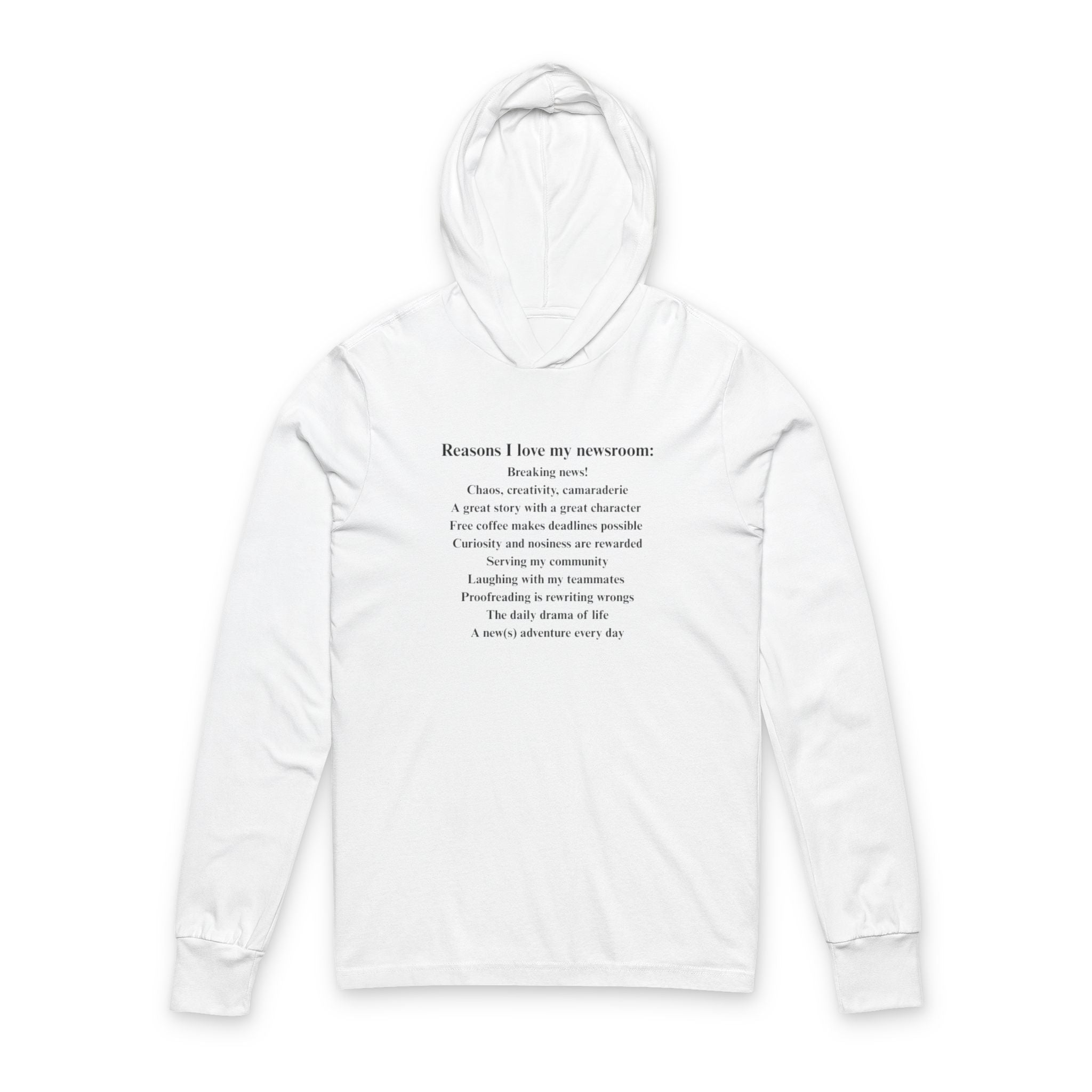 "Reasons I love my newsroom"  Hooded Long Sleeve Tee