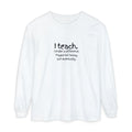 Teacher Long Sleeve Tee — "I teach. I make a difference. Maybe not today, but eventually." — Colorful Back Art