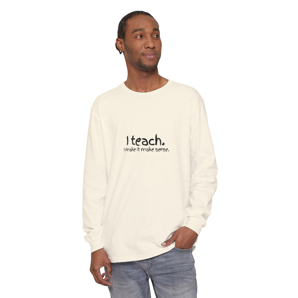 I Teach Long Sleeve T‑Shirt — “I make it make sense.” Teacher Tee with Colorful Original Art Back