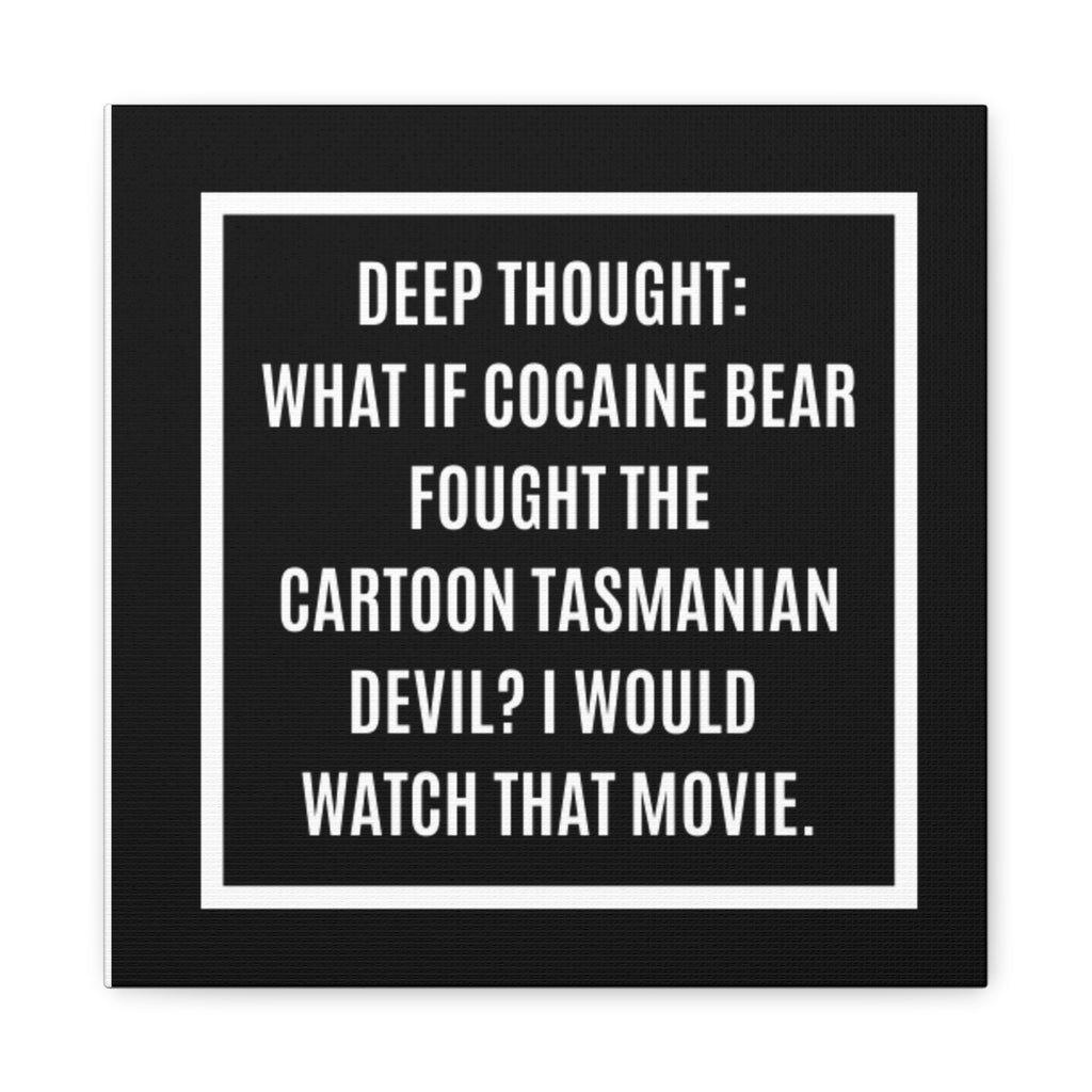 Canvas Wall Art – “Deep Thought: What If Cocaine Bear Fought the Cartoon Tasmanian Devil? I Would Watch That Movie.”