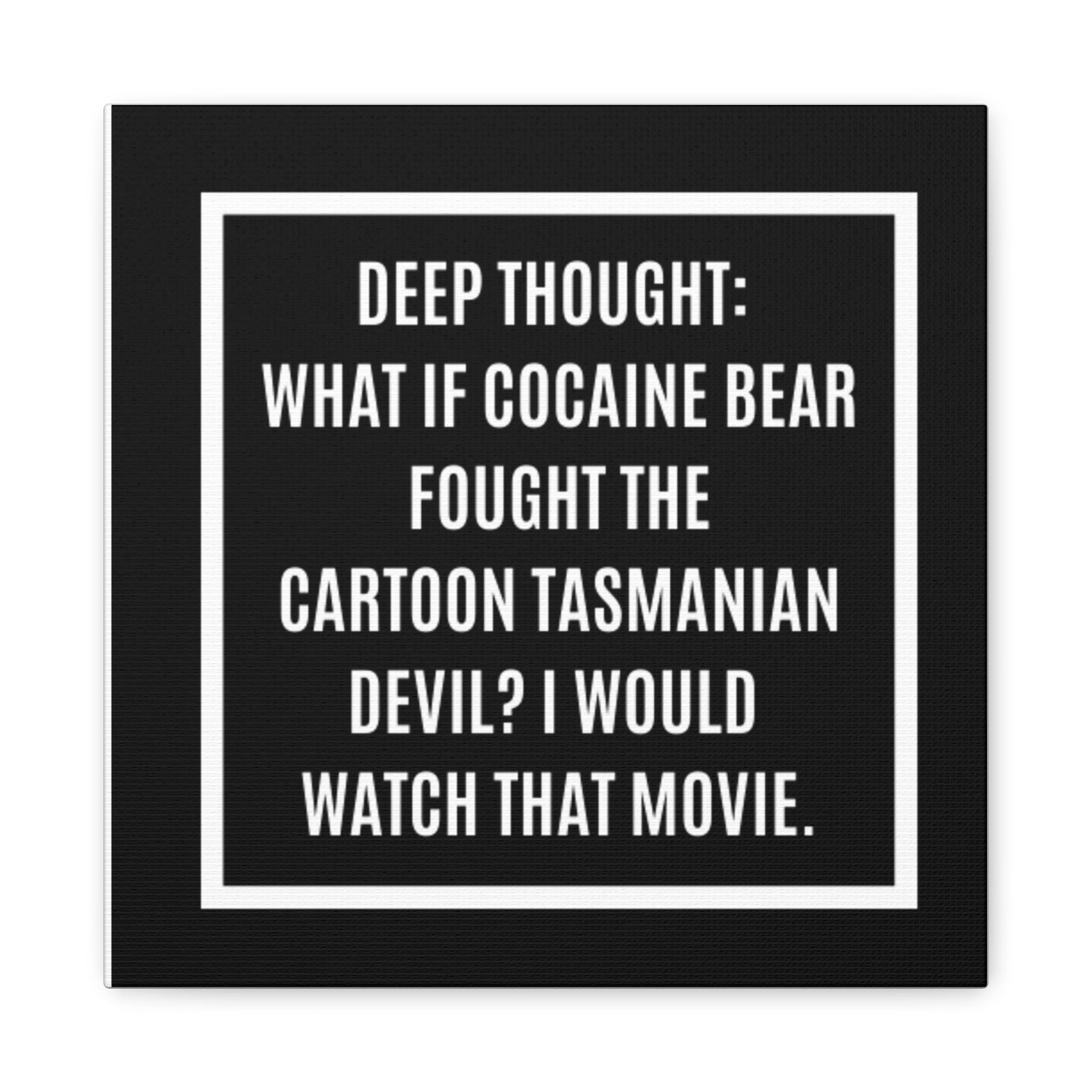 Canvas Wall Art – “Deep Thought: What If Cocaine Bear Fought the Cartoon Tasmanian Devil? I Would Watch That Movie.”