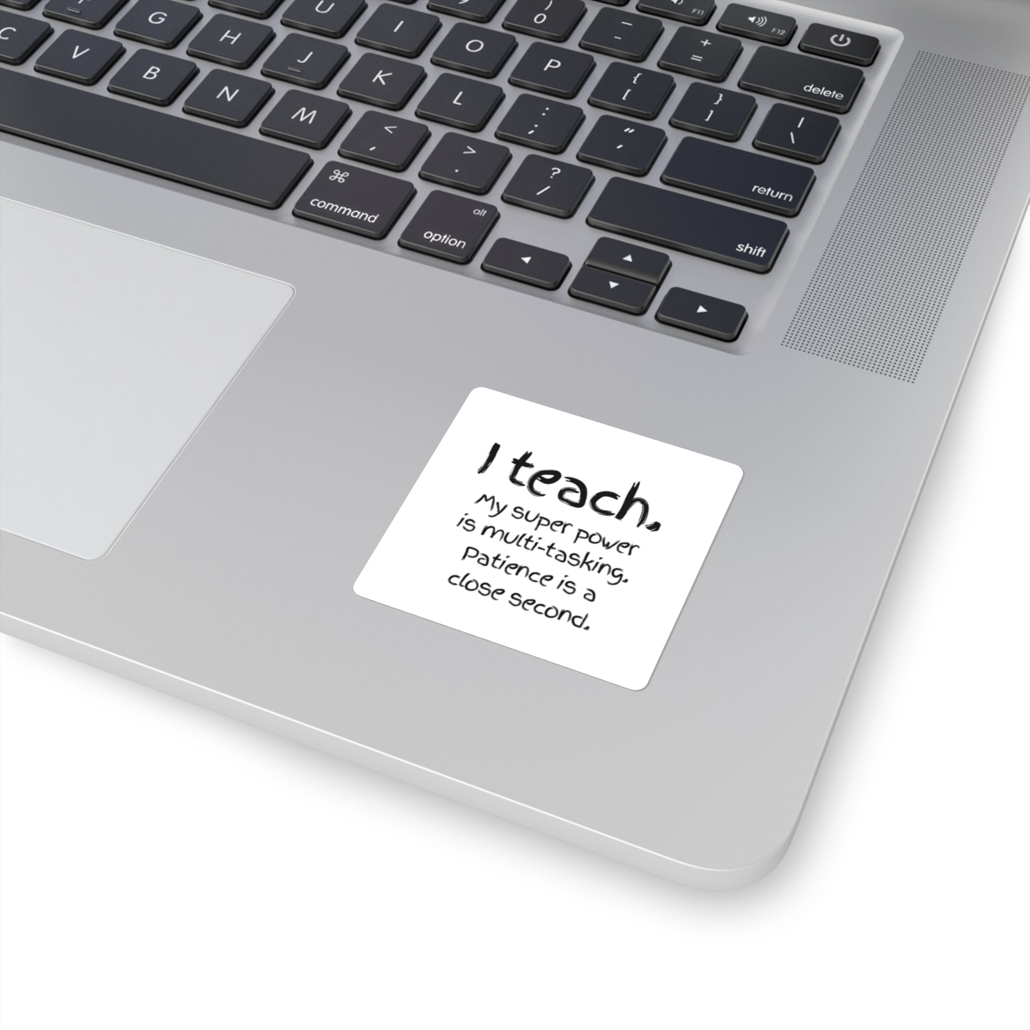 Teacher Sticker – “I teach. My super power is multi-tasking. Patience is a close second.” Square Vinyl Sticker