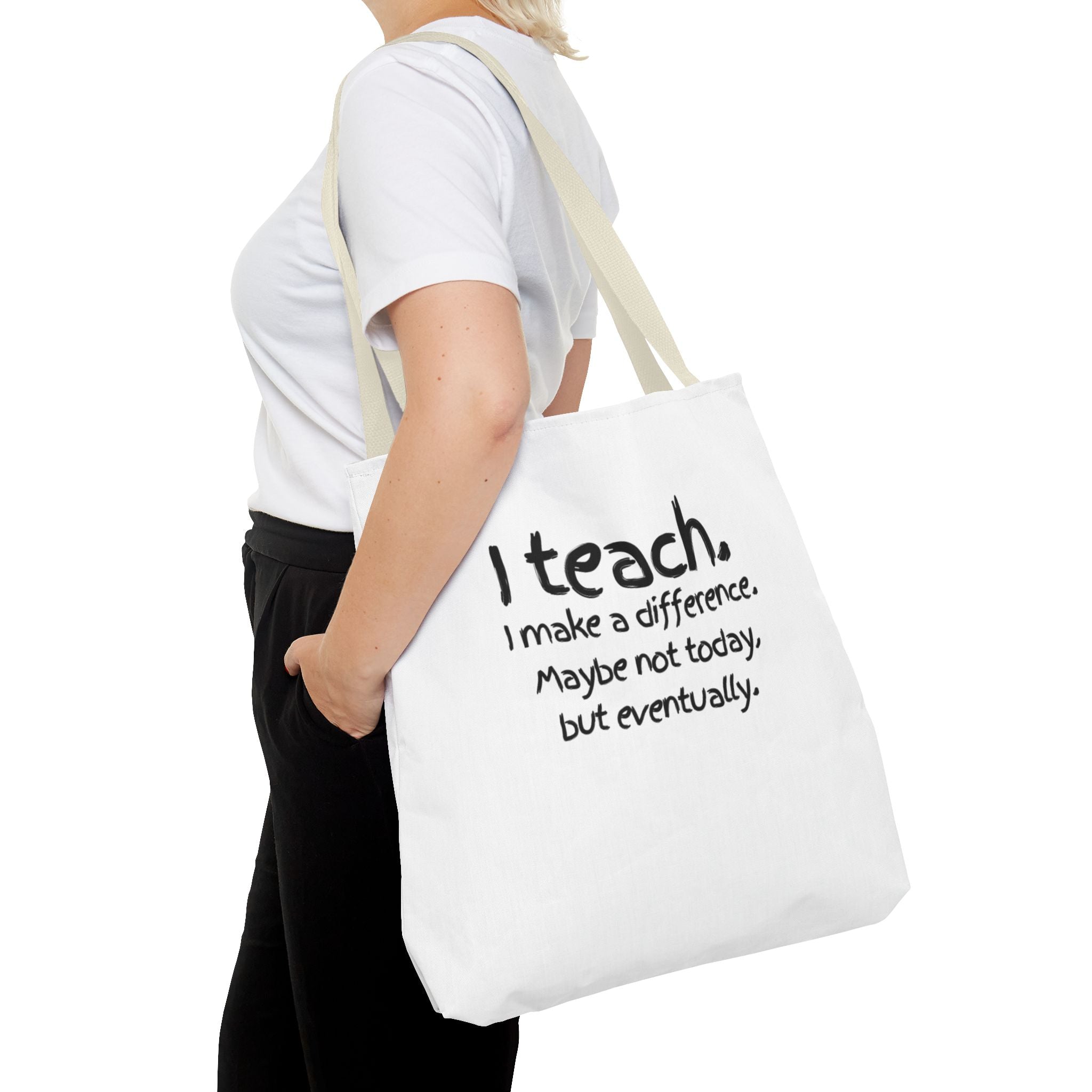 Teacher Tote Bag — "I teach. I make a difference. Maybe not today, but eventually."