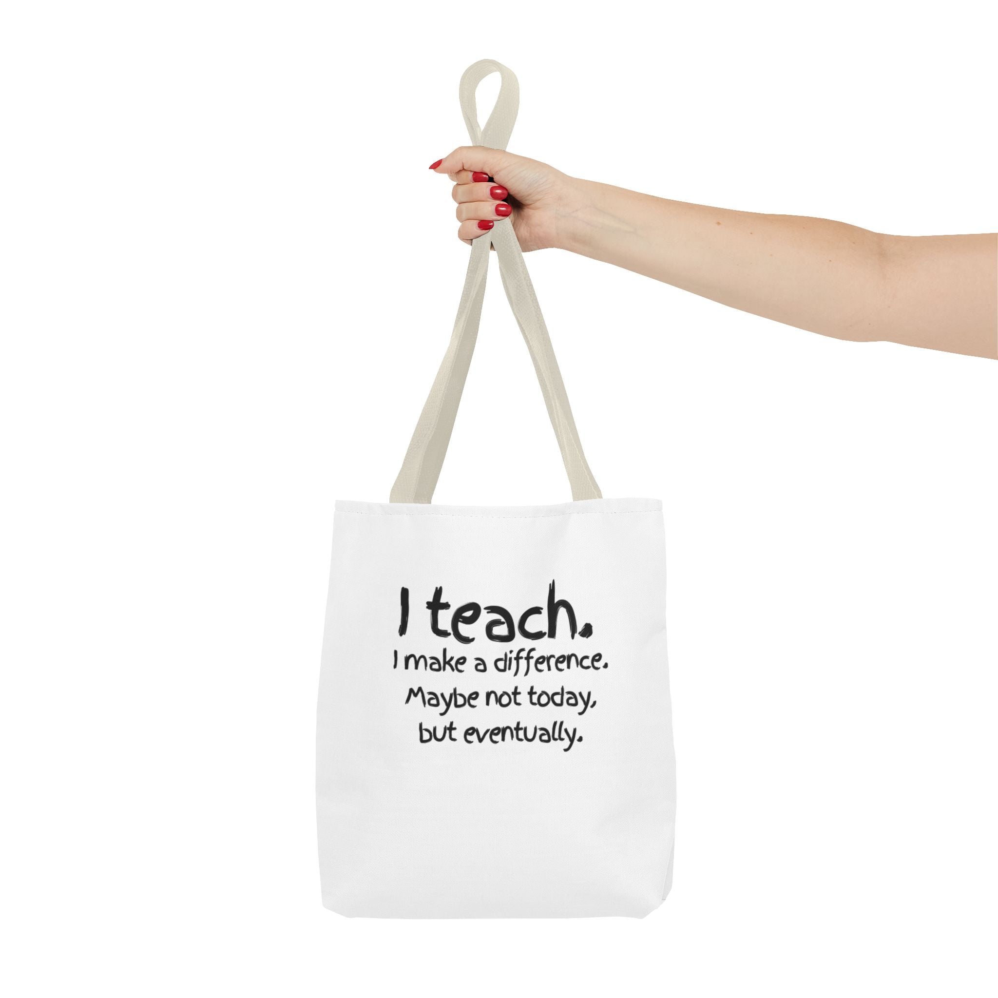 Teacher Tote Bag — "I teach. I make a difference. Maybe not today, but eventually."